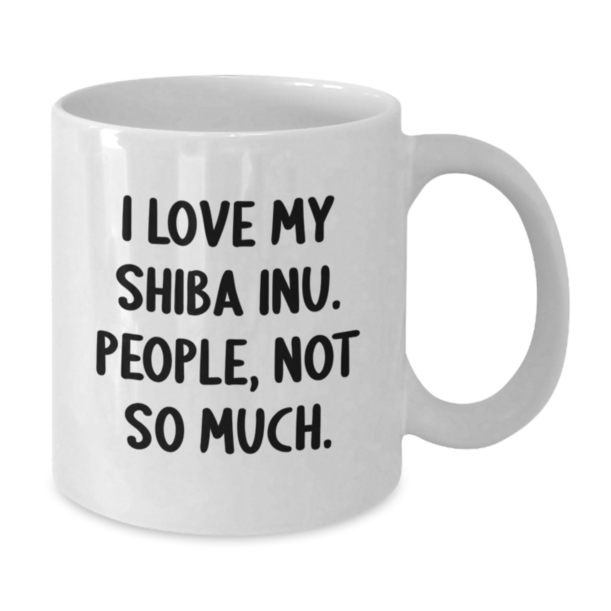 Funny Shiba Inu Dog Lover Gifts from Family to Friends - I Love My Shiba Inu. People, Not So Much. - White Coffee Mug for Graduation Unique Gifts - Additional