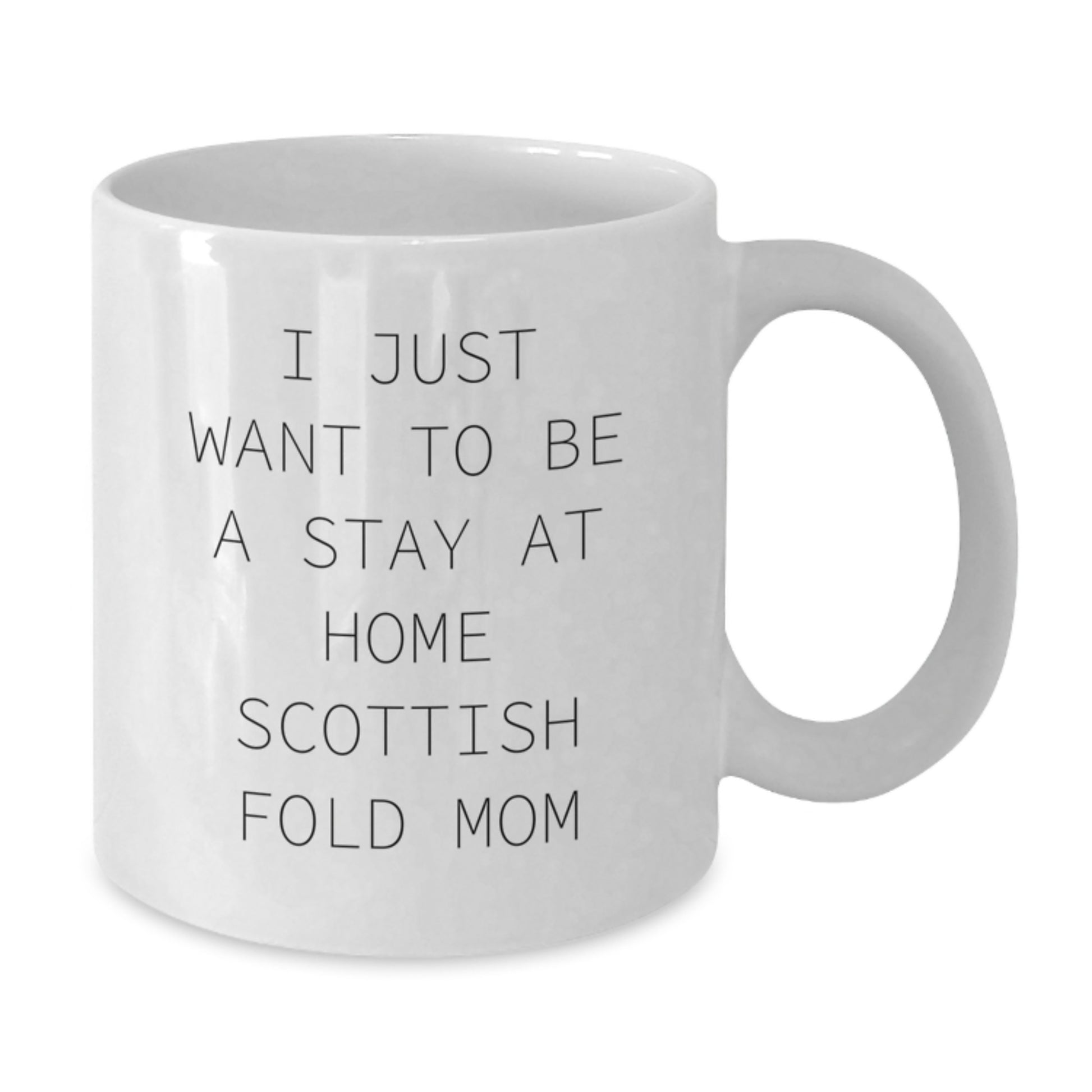 Gifts from Mom, Scottish Fold Cat Lover's Funny White Coffee Mug, I Just Want To Be A Stay At Home Scottish Fold Mom, Perfect Birthday Unique Gifts for Scottish Fold Cat Enthusiasts - Additional