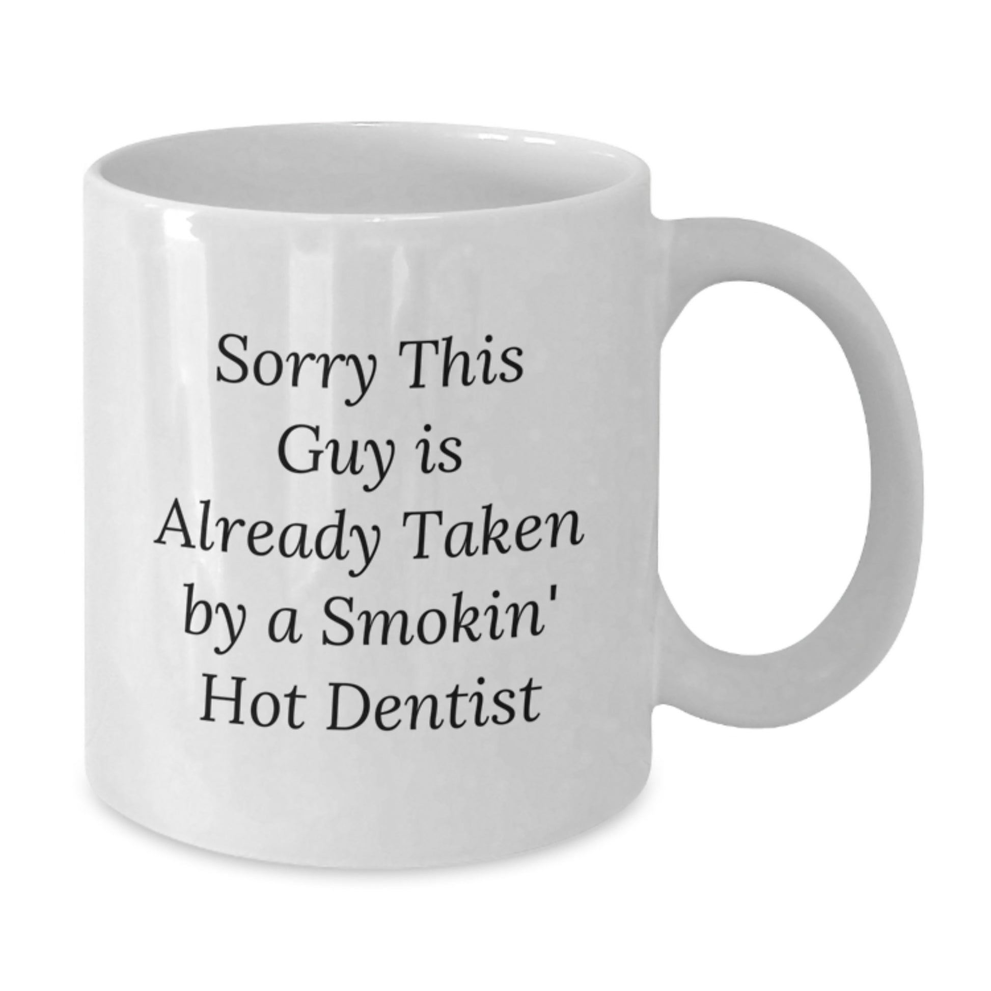 Funny Dentist Gifts from Friends for Graduation Unique Gifts - 'Sorry This Guy Is Already Taken By A Smokin' Hot Dentist' - White Coffee Mug - Additional