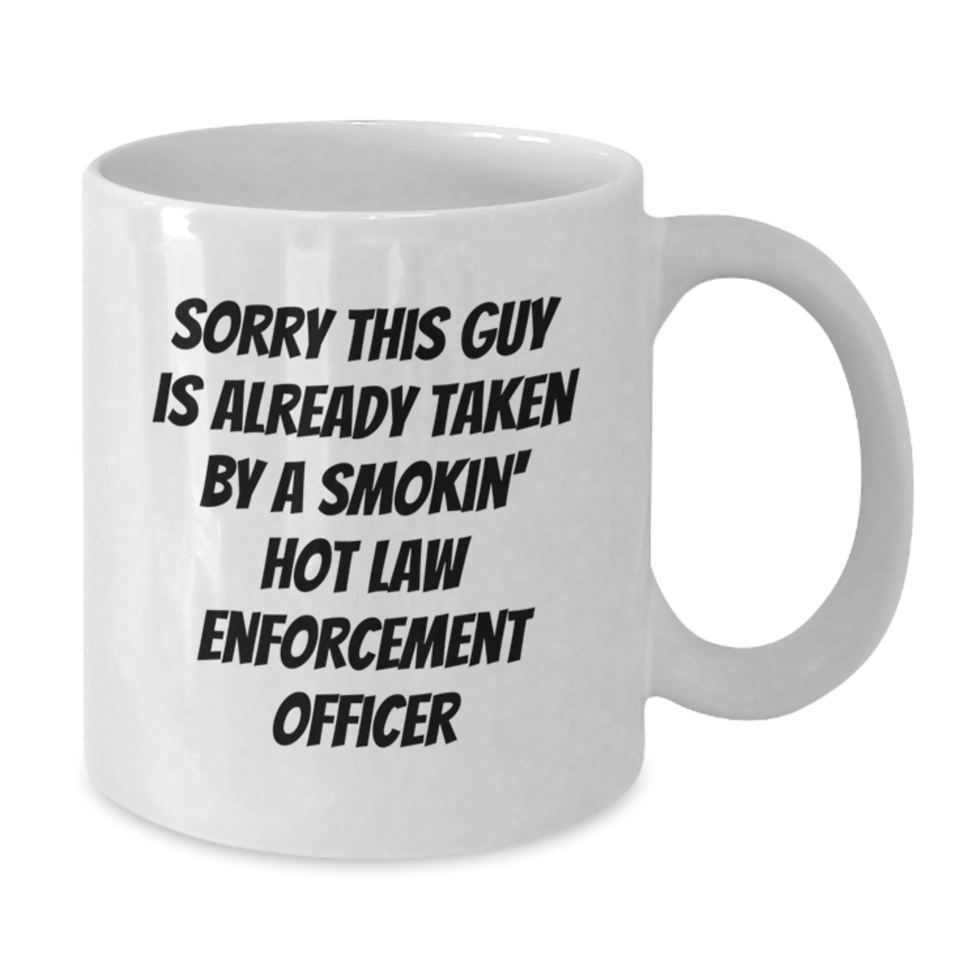 Funny Law Enforcement Officer Gifts from Friends Christmas Unique Mugs, Sorry This Guy Is Already Taken By A Smokin' Hot Law Enforcement Officer, White Coffee Mug - Additional
