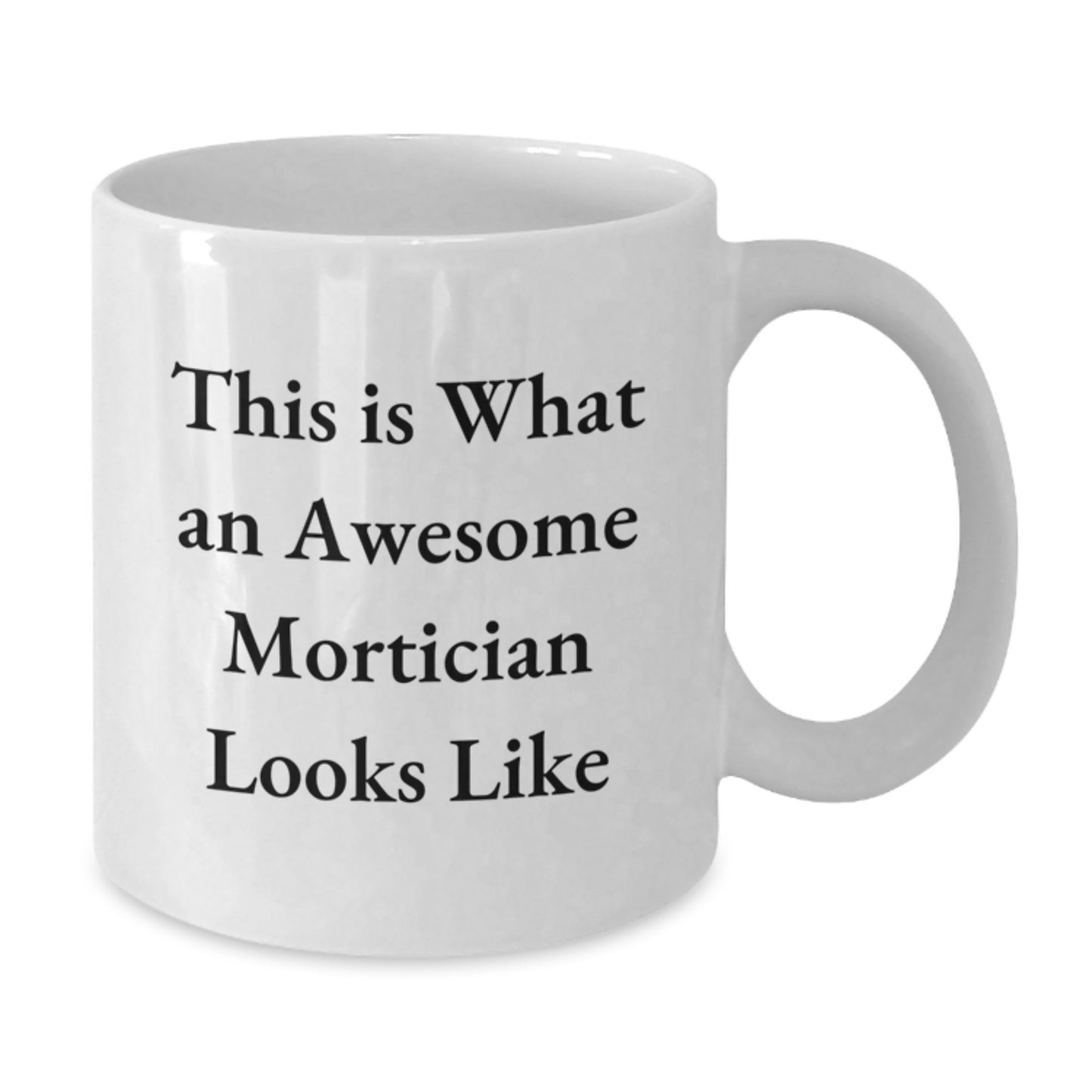 Funny Mortician Gifts from Friends, White Coffee Mug This Is What An Awesome Mortician Looks Like, Valentine's Unique - Additional