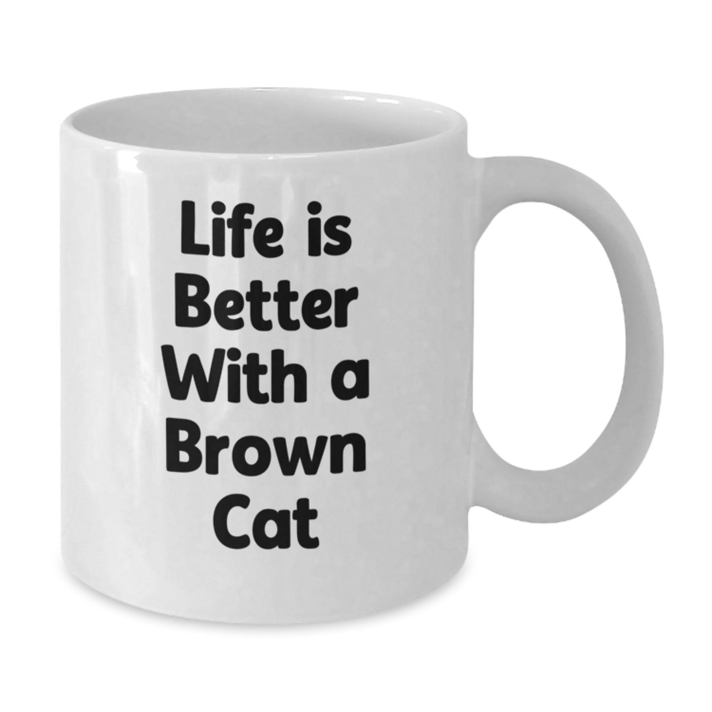 Funny Brown Cat Gifts for Friends, Gifts from Family, Life Is Better with a Brown Cat Quote White Coffee Mug, 11oz or 15oz for Graduation - Additional