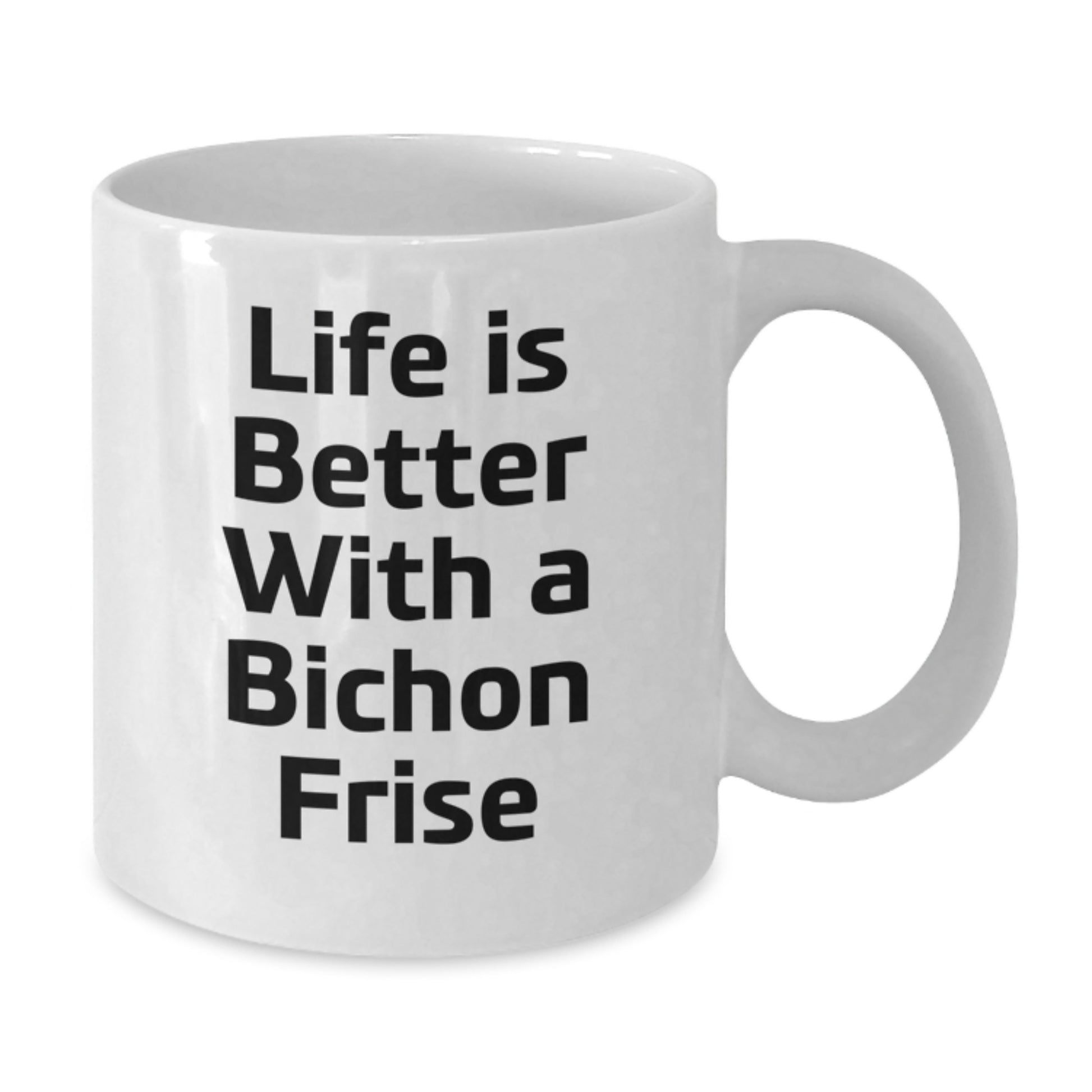 Bichon Frise Dog Lovers Funny Quote Gifts from Friends, Perfect White Coffee Mug for Graduation, Life Is Better With A Bichon Frise, Gifts for Bichon Frise Dog Owners, White Coffee Mug, 11oz or 15oz - Additional