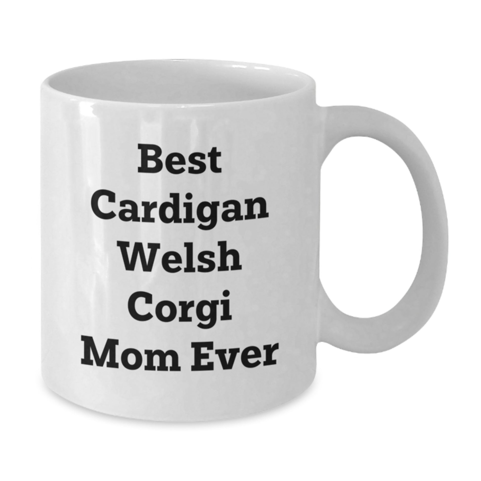 Funny Cardigan Welsh Corgi Mom Ever Gifts for Cardigan Welsh Corgi Dog Lovers - White Coffee Mug, Valentine's Unique - Additional
