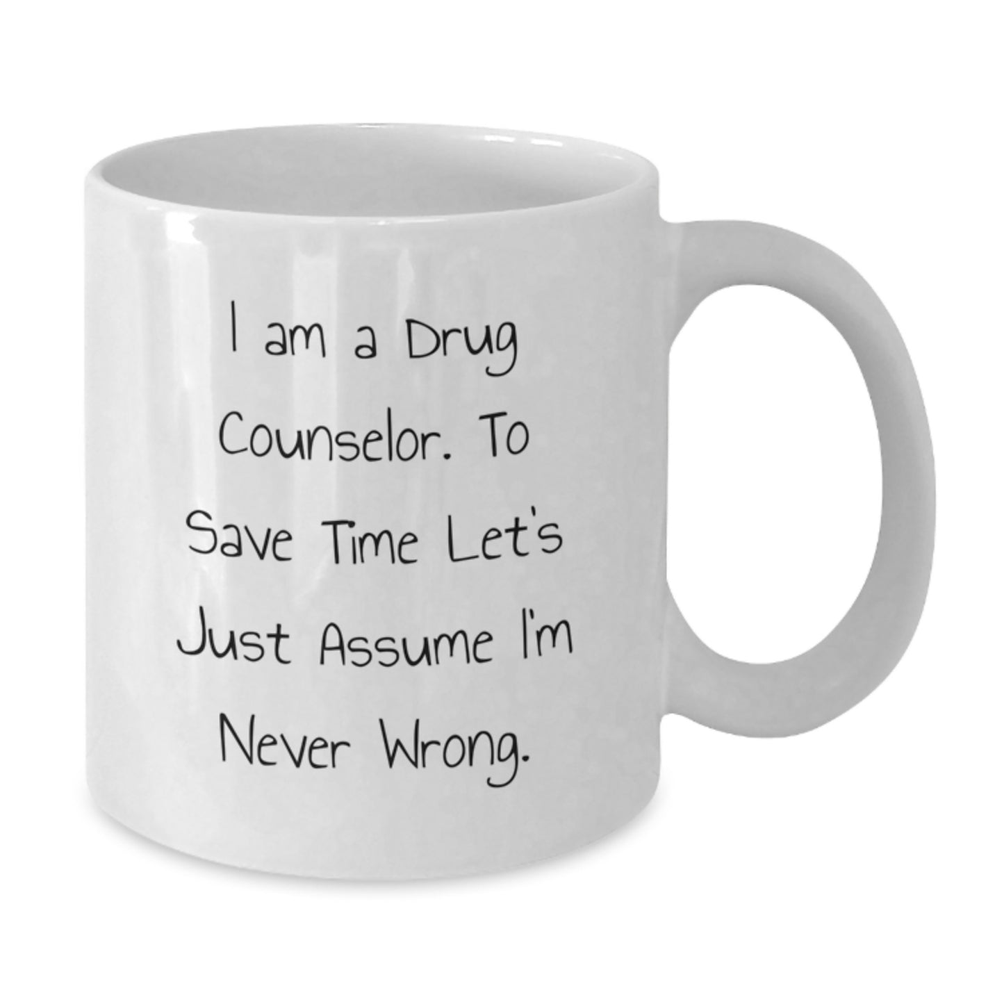 Funny Drug Counselor Gifts from Friends for Christmas Unique White Coffee Mugs, I'm Never Wrong Quote, Drug Counselor Appreciation - Additional