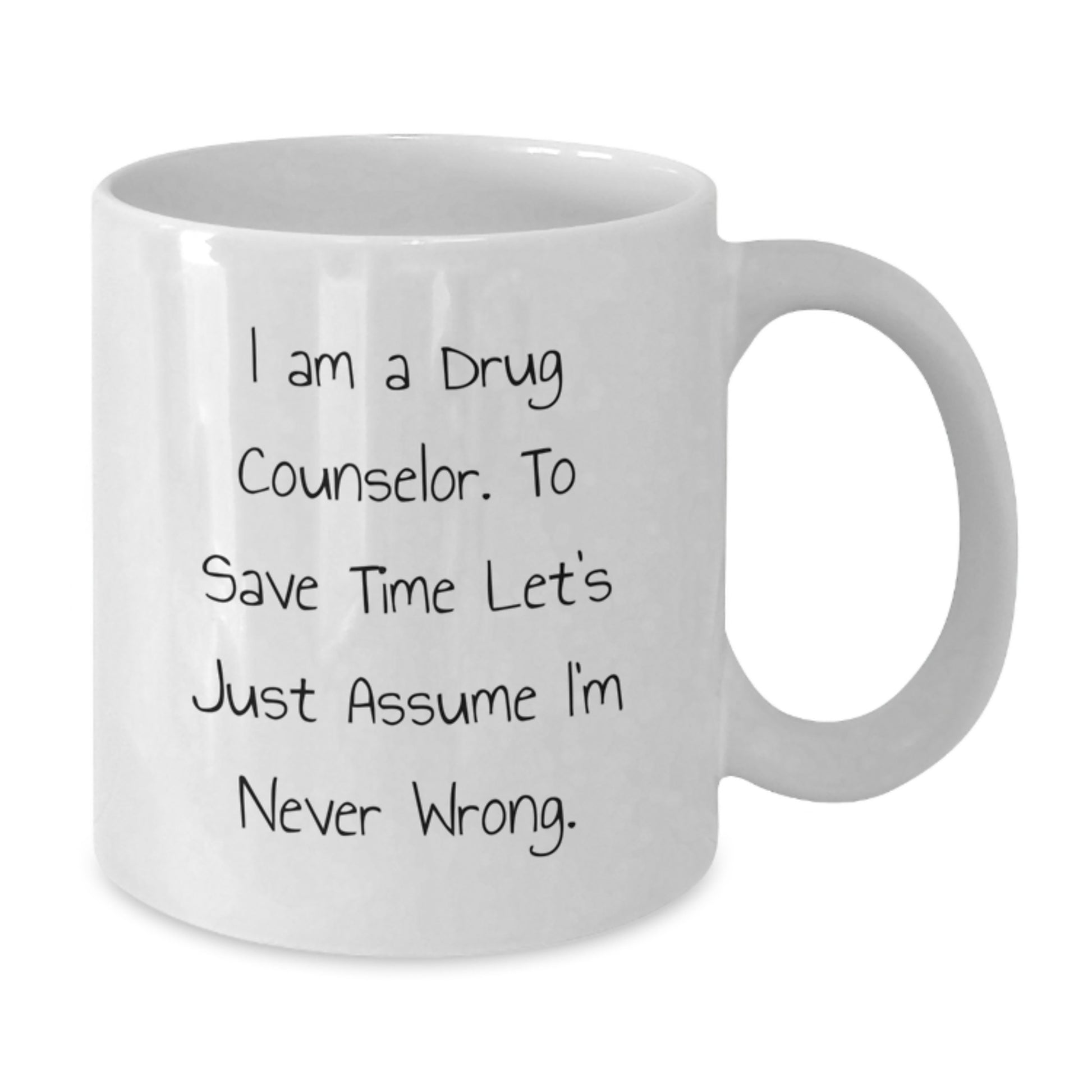 Funny Drug Counselor Gifts from Friends for Christmas Unique White Coffee Mugs, I'm Never Wrong Quote, Drug Counselor Appreciation - Additional