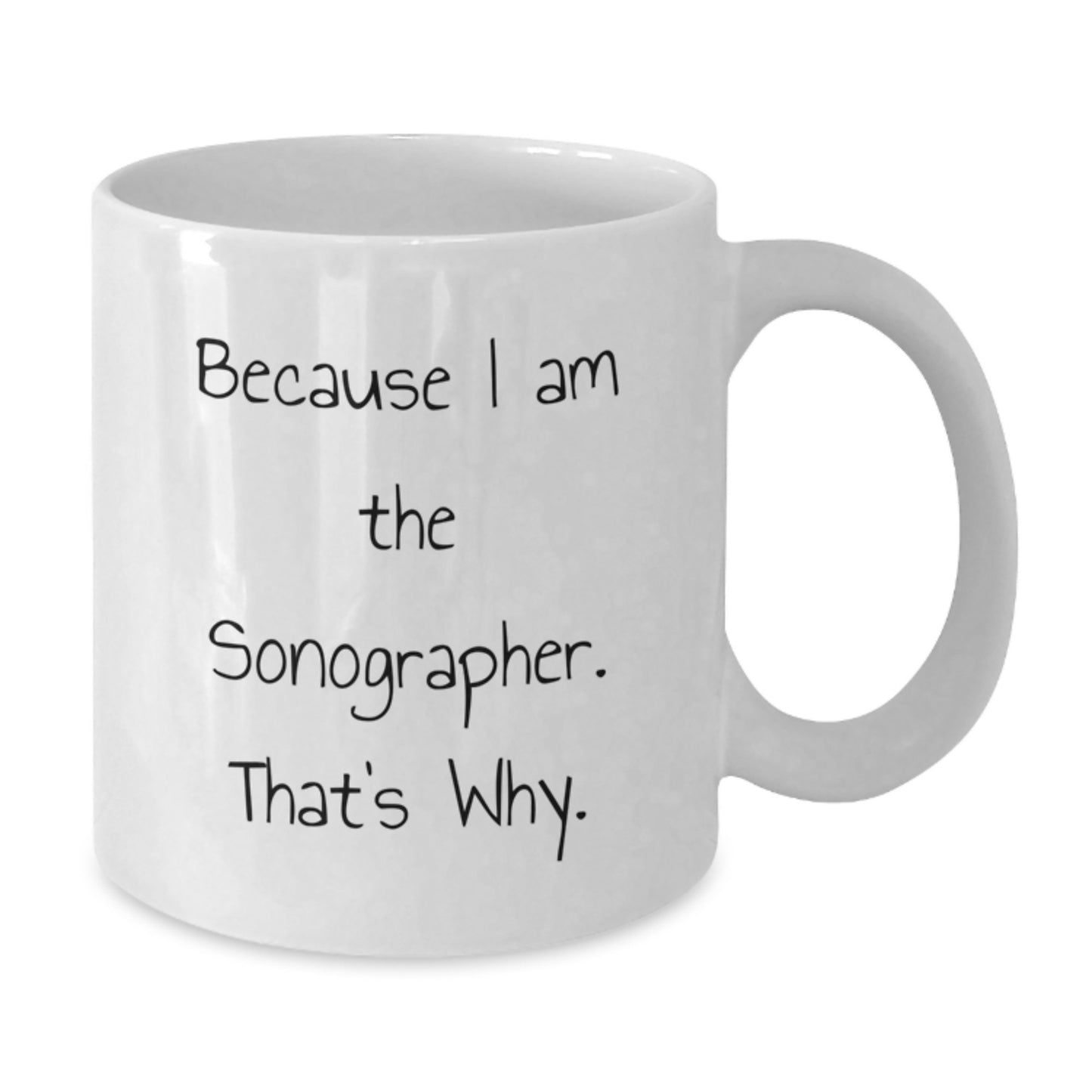 Funny Sonographer Gifts for Coworkers White Coffee Mug - Because I Am The Sonographer That's Why. - Additional