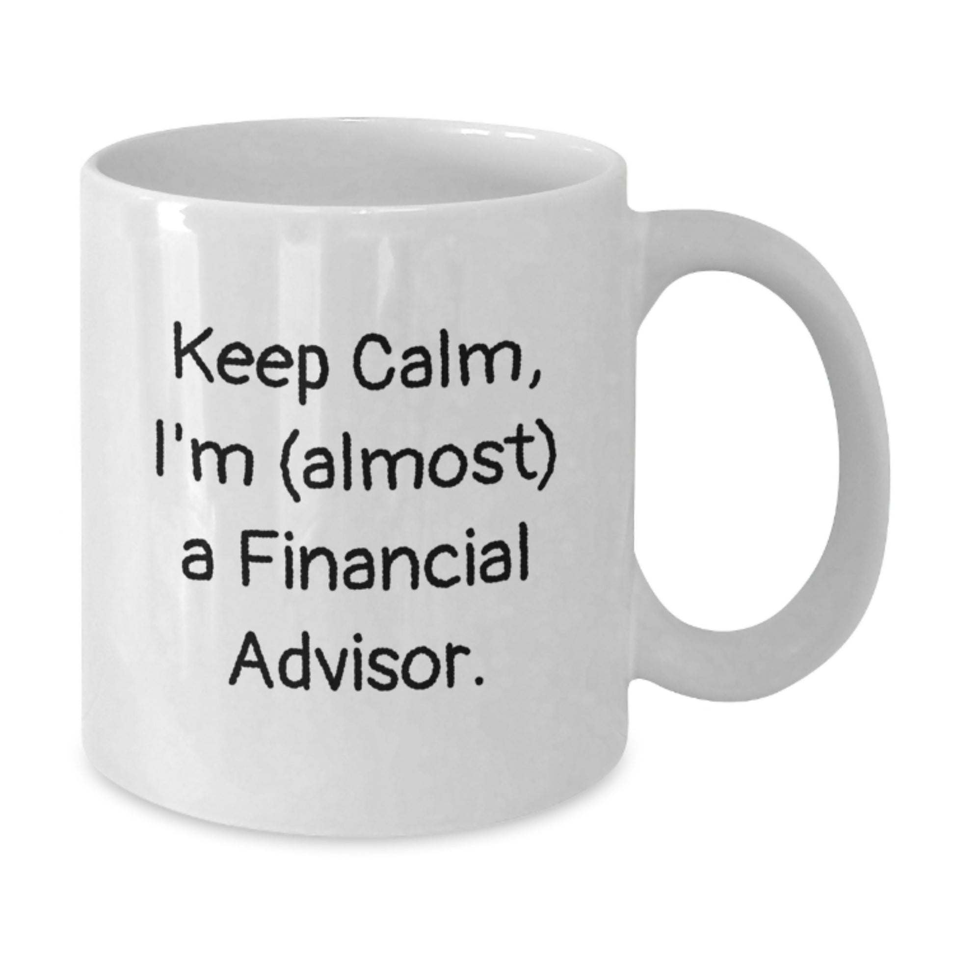 Funny Financial Advisor Christmas Unique Gifts from Friends for Men with White Coffee Mug Keep Calm I'm (almost) A Financial Advisor. - Additional