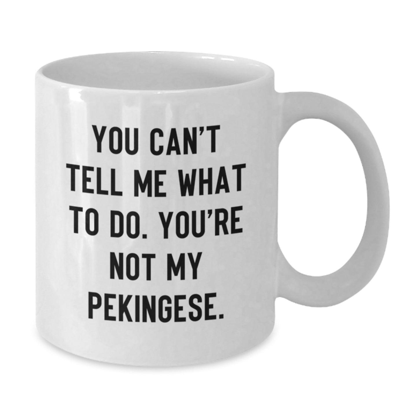 Pekingese Dog Lover Gifts White Coffee Mugs Funny 'You Can't Tell Me What To Do' for Birthday from Friends, Unique Gifts for Pekingese Dog Owners - Additional