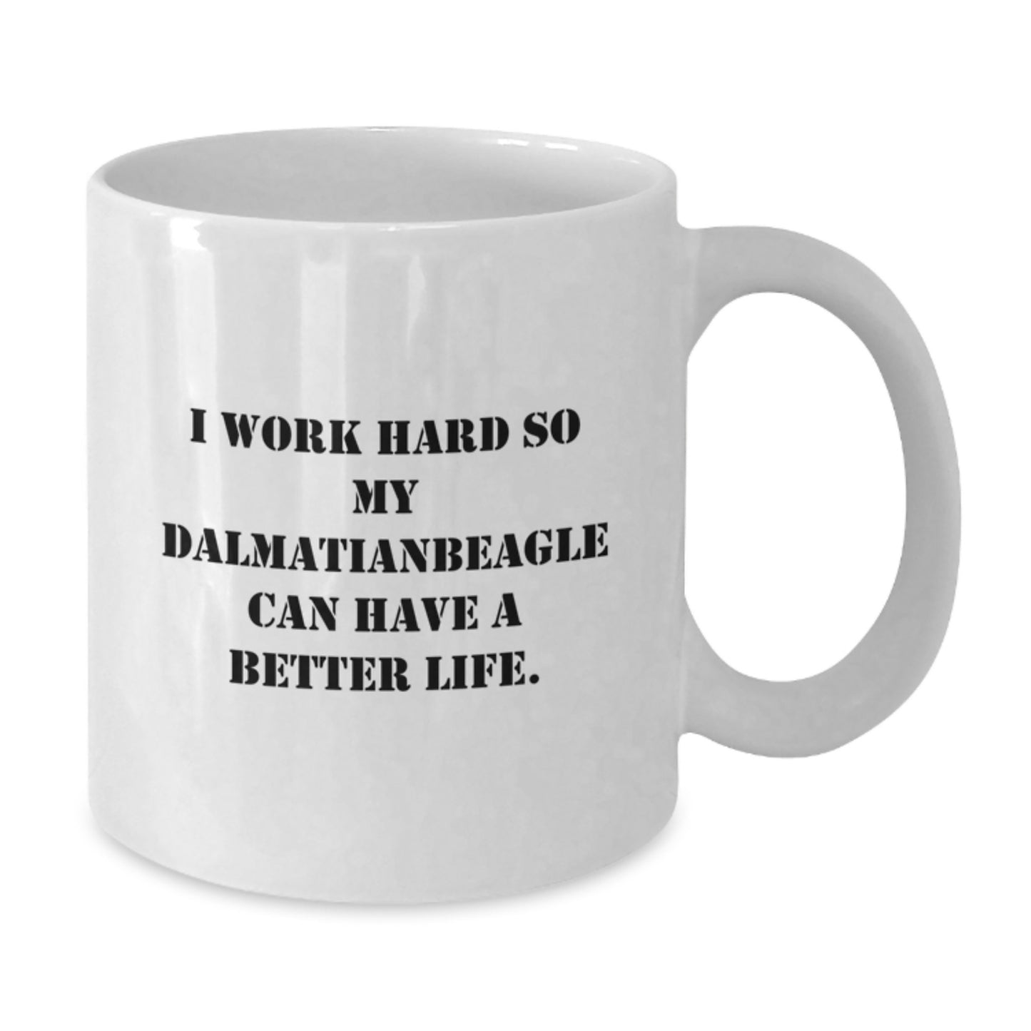 Funny Dalmatian Dog Lover Gifts from Men to Friends for Graduation - I Work Hard So My Dalmatianbeagle Can Have A Better Life. White Coffee Mug - Additional