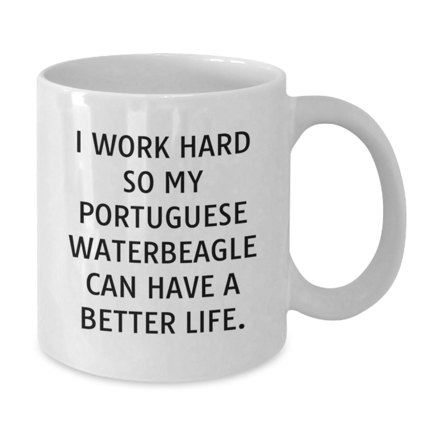 Portuguese Water Dog Lovers Gifts from Men to Portuguese Water Dog, Funny White Coffee Mug for Graduation, 'I Work Hard So My Portuguese Waterbeagle Can Have A Better Life.' - Additional