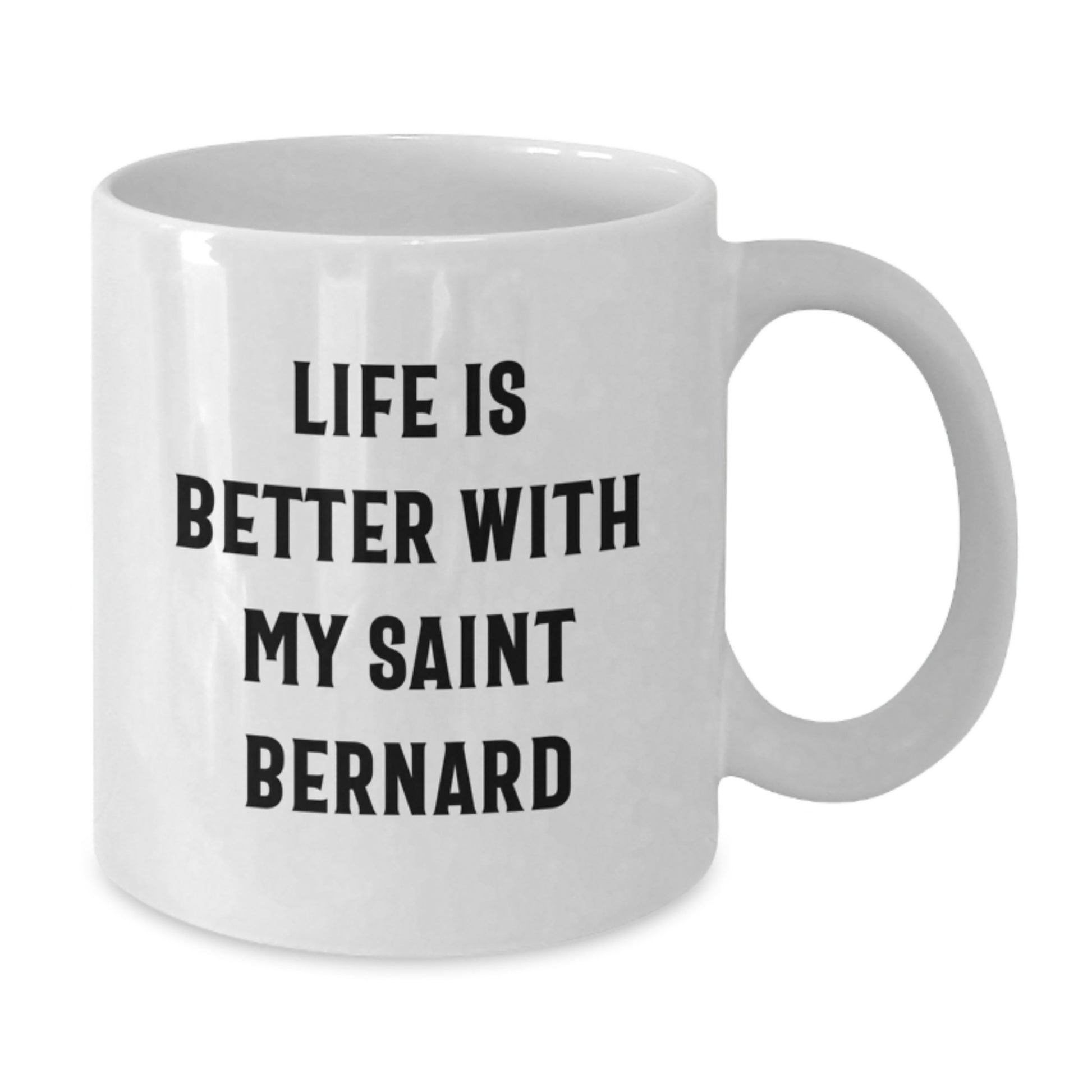 Funny Saint Bernard Dog Gifts from Friends, White Coffee Mug for Saint Bernard Dog Lovers, Life Is Better With My Saint Bernard Valentine's Unique Gifts - Additional