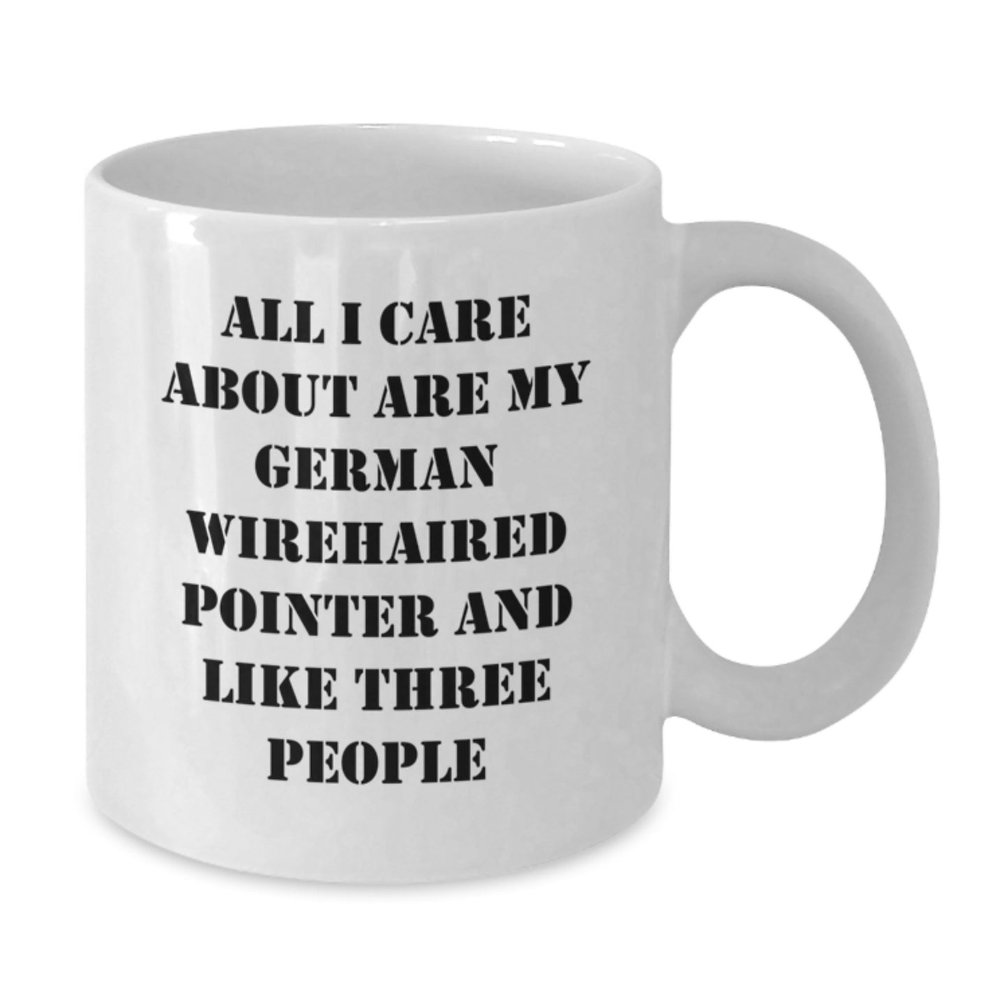 German Wirehaired Pointer Dog Lovers Funny White Coffee Mug Gifts from Friends for Birthday Quote 'All I Care About Are My German Wirehaired Pointer And Like Three People' - Additional