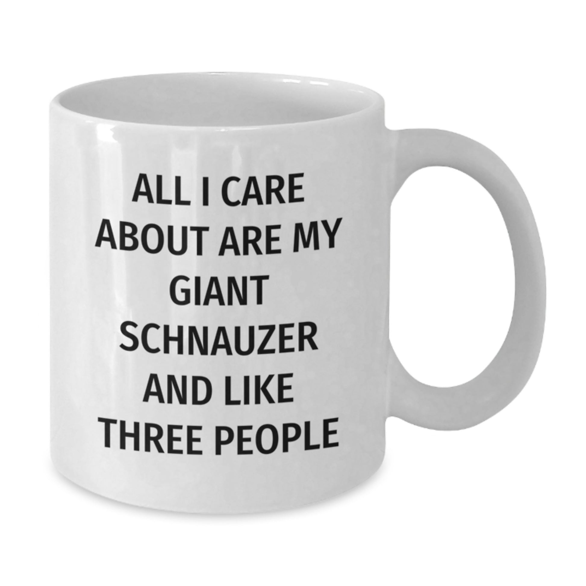 Giant Schnauzer Dog Lovers Funny Coffee Mugs Gifts from Family Friends for Birthday, 'All I Care About Are My Giant Schnauzer And Like Three People', White 11oz or 15oz Ceramic Mugs - Additional