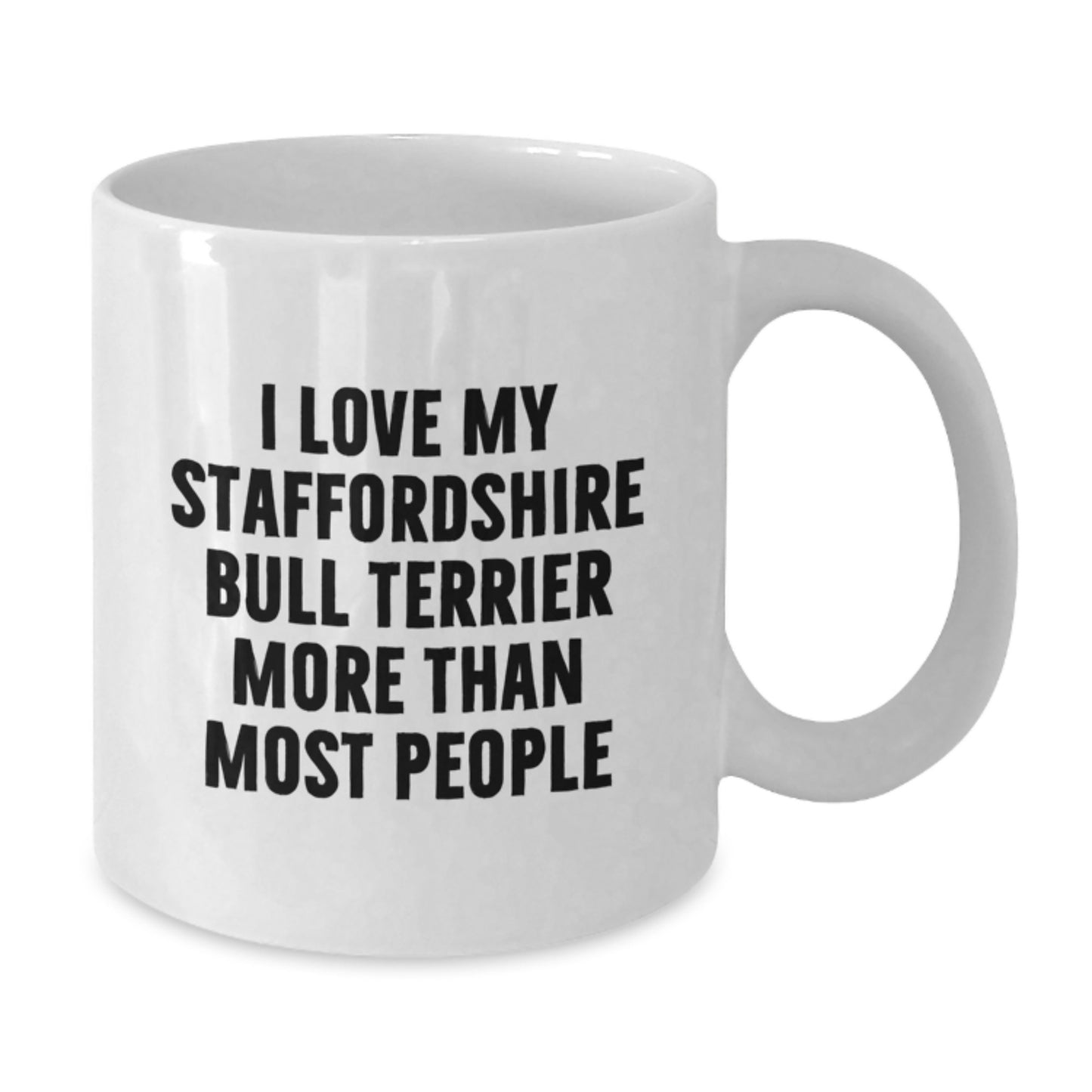 Funny Staffordshire Bull Terrier Dog Lover Gifts from Friends for Birthday - 'I Love My Staffordshire Bull Terrier More Than Most People' White Coffee Mug, 11oz or 15oz Capacity - Additional