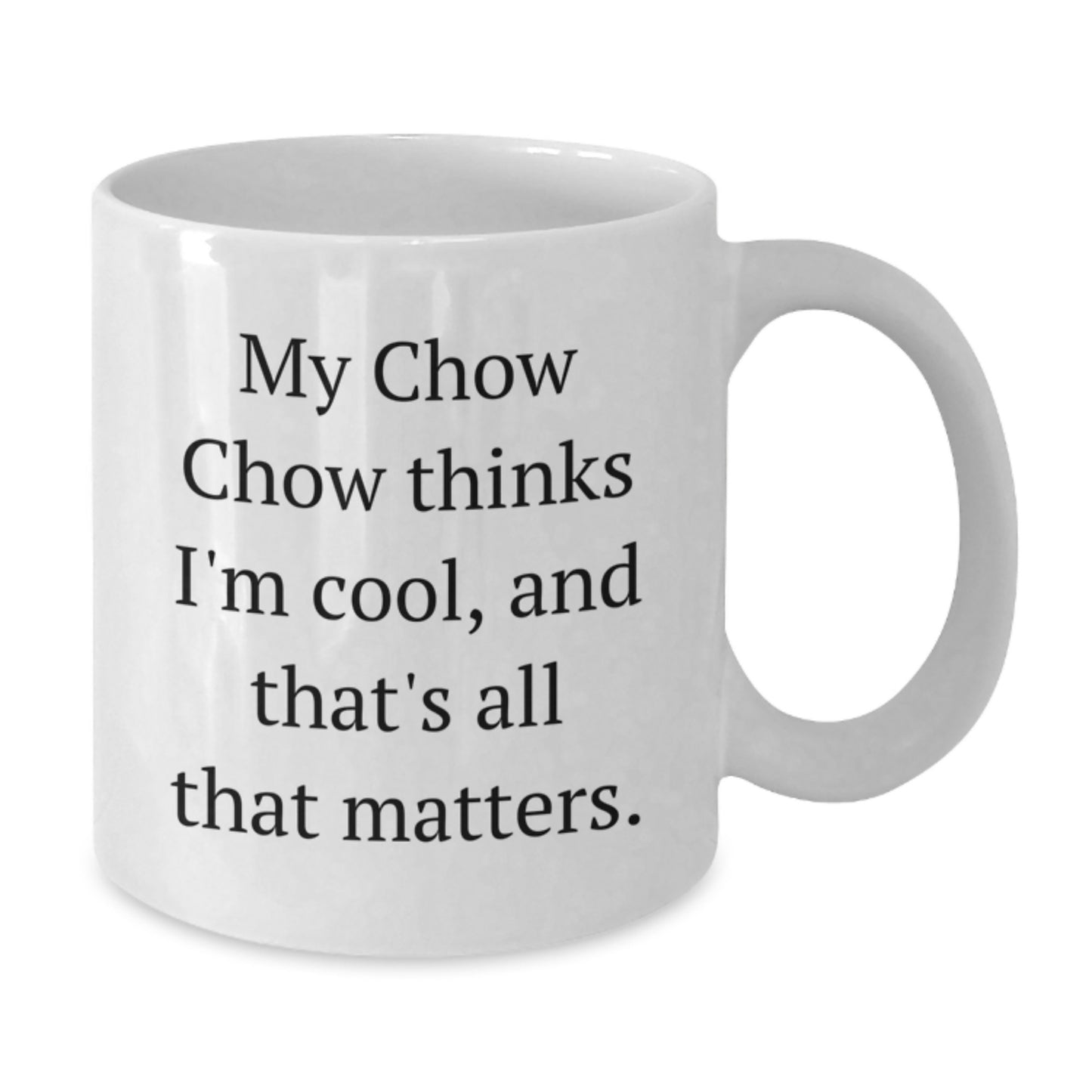 Chow Chow Dog Lovers Funny Gifts from Friends or Family for Birthday, 'My Chow Chow Thinks I'm Cool, And That's All That Matters.' White Coffee Mug - Additional