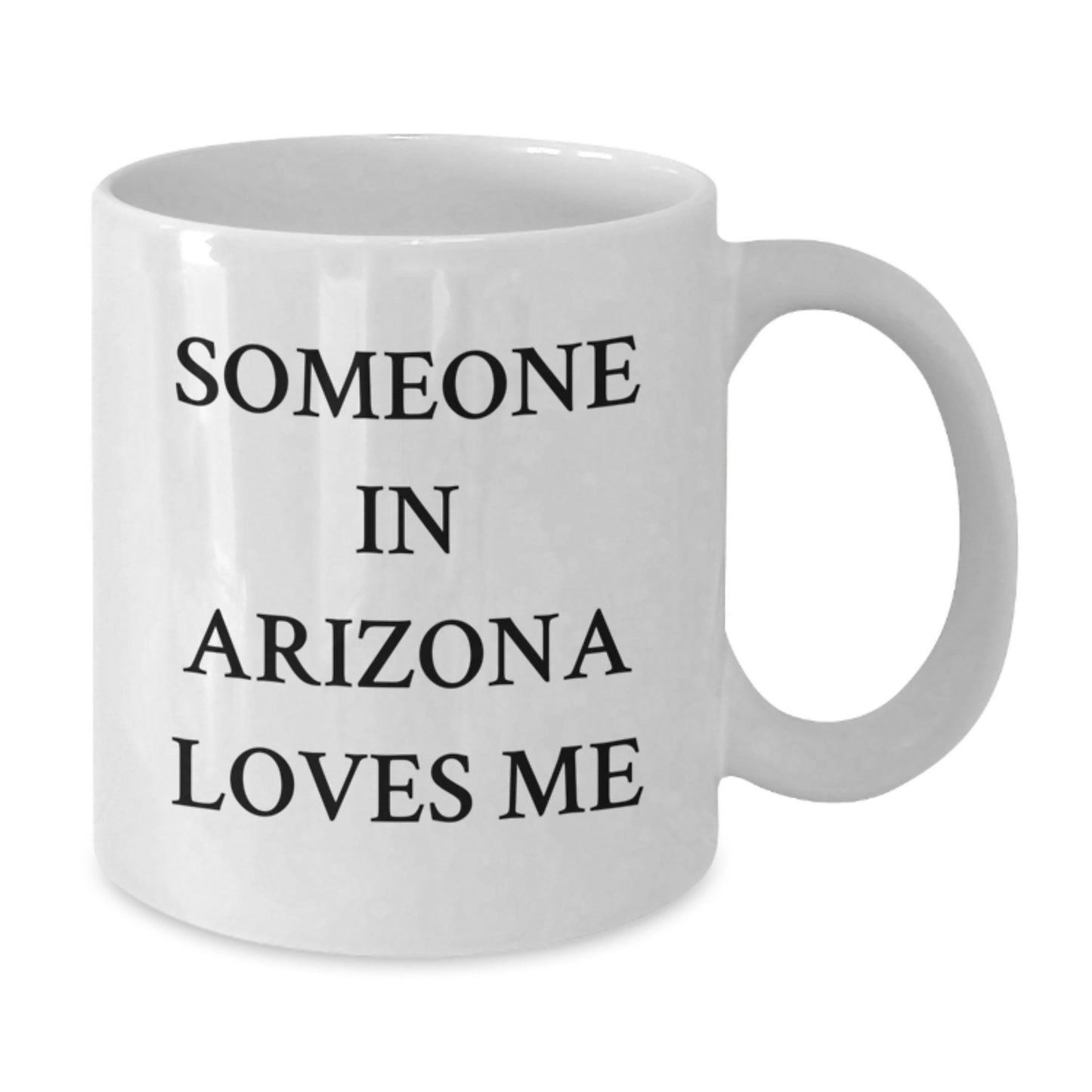Funny Arizona Quote White Coffee Mugs, Gifts from Friends and Family, Birthday Unique Gifts for Someone In Arizona Loves Me, 11oz or 15oz Capacity - Additional