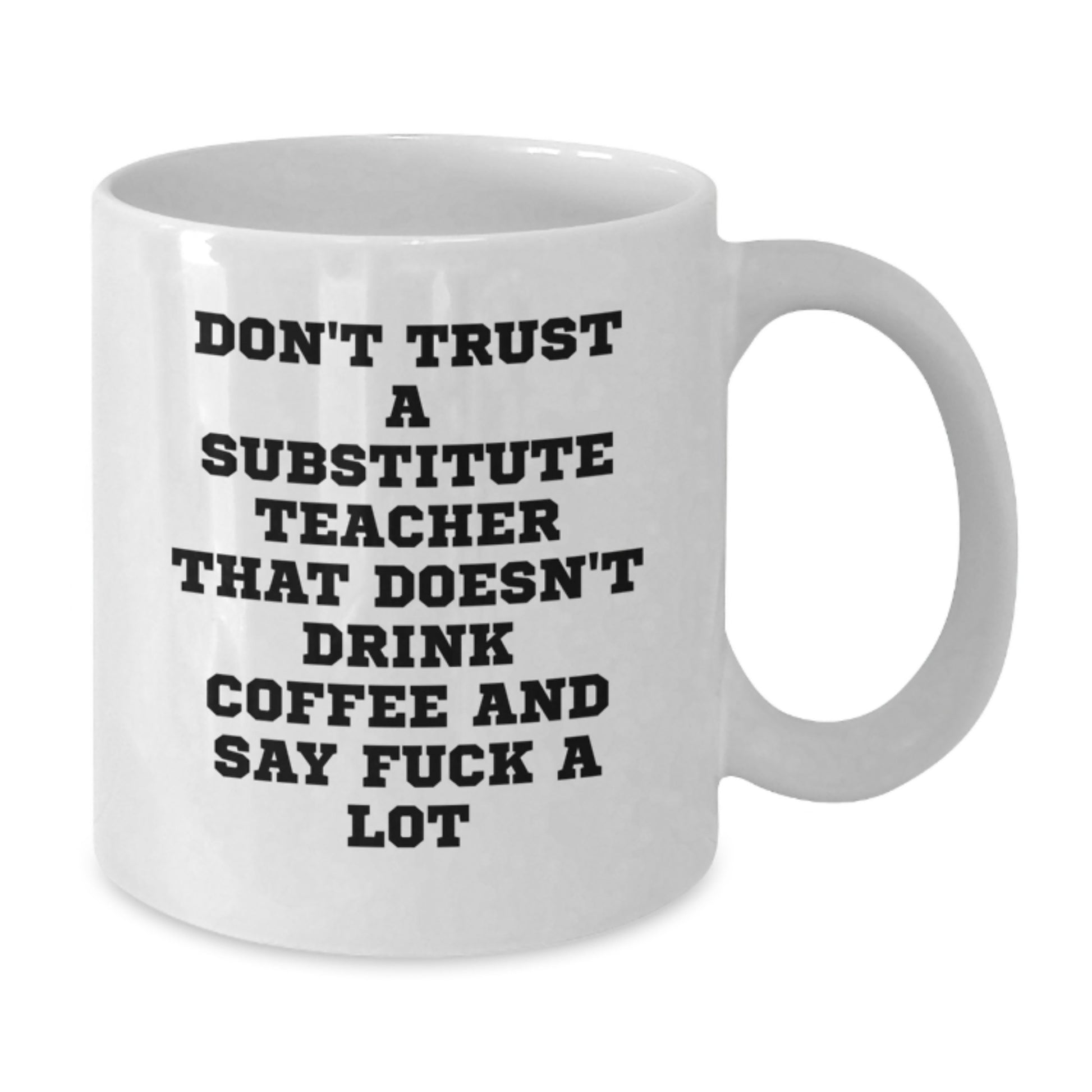 Funny Substitute Teacher Gifts, White Coffee Mugs for Birthday, 'Don't Trust...', Gifts from Friends and Family, Gifts for Substitute Teachers - Additional