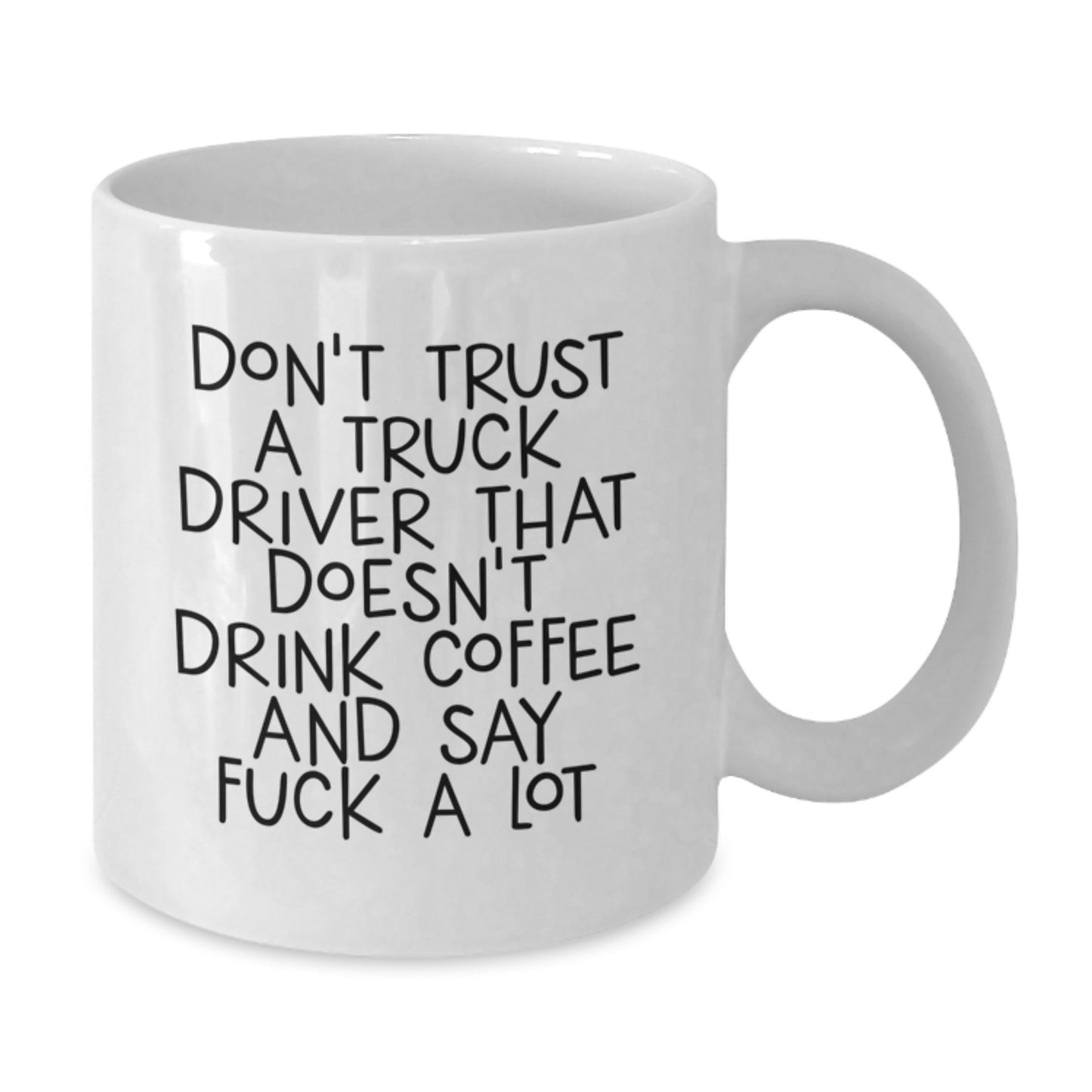 Funny Truck Driver Gifts - White Coffee Mug for Birthday, 'Don't Trust A Truck Driver That Doesn't Drink Coffee And Say F--k A Lot' Quote, Gifts from Men to Truck Driver Friends - Additional