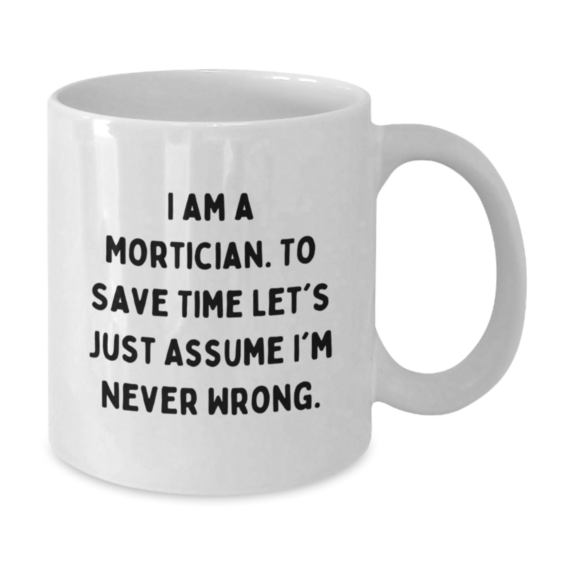 Funny Mortician Gifts from Friends for Men, White Coffee Mug with I Am A Mortician Quote, Unique Christmas Unique Gifts for Him - Additional