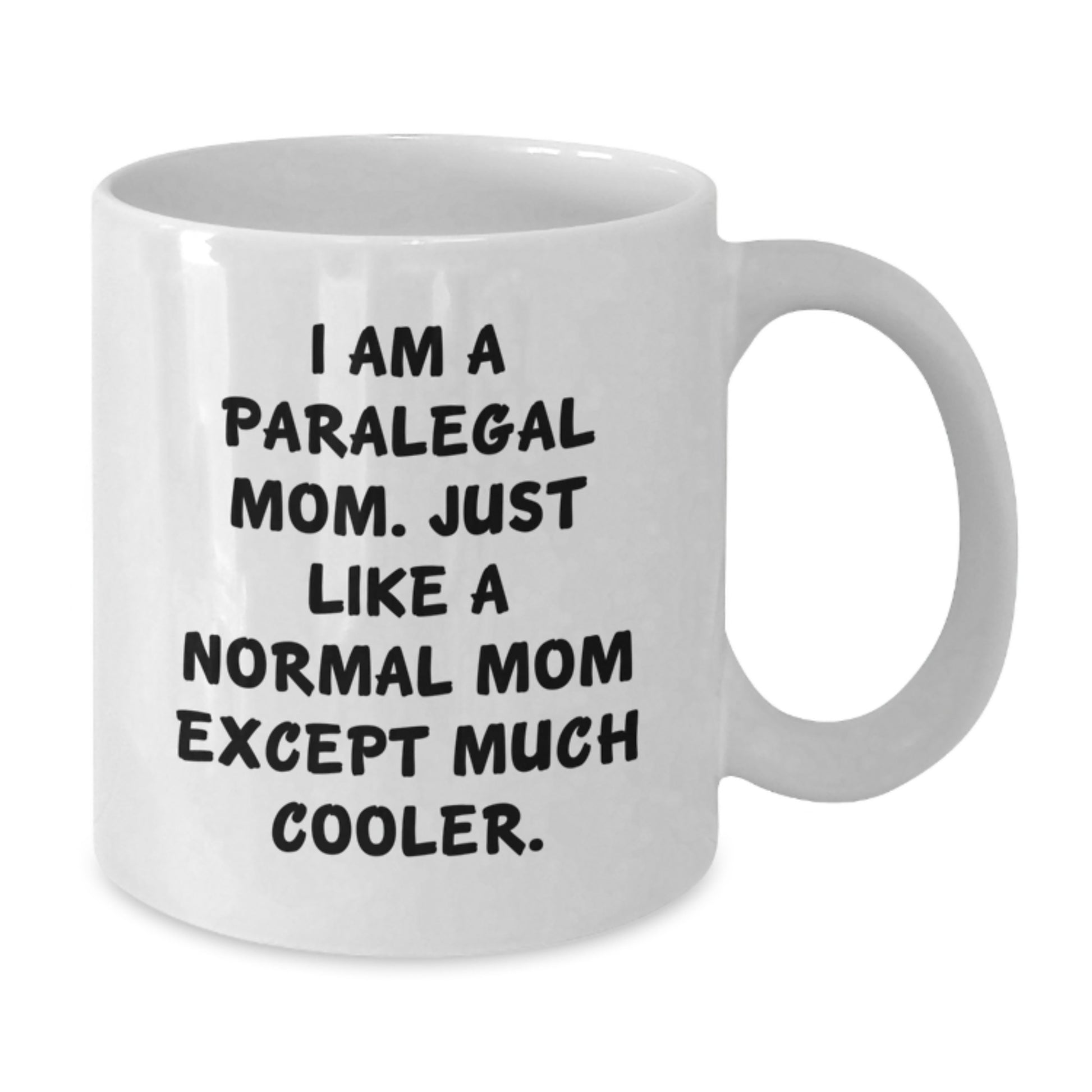 Funny Paralegal Gifts - I Am A Paralegal Mom Coffee Mug for Paralegal Women, White Ceramic Mug for Christmas Unique Gifts from Mom to Paralegal Daughter - Additional