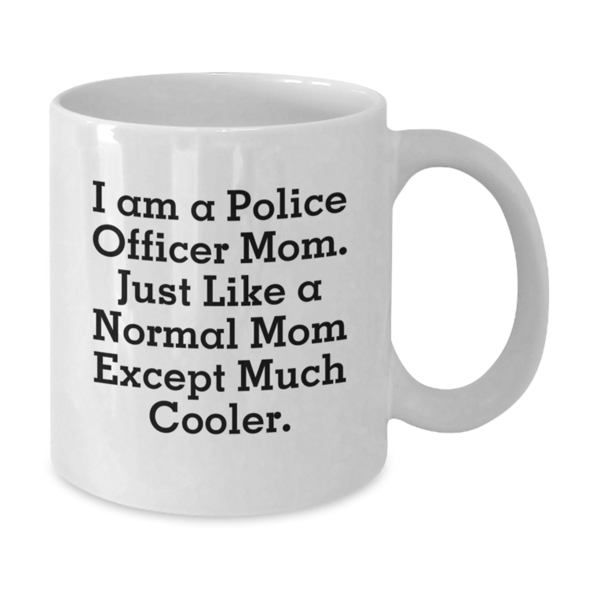 Funny Police Officer Mom Gifts from Friends - White Coffee Mug 'I Am A Police Officer Mom' - Additional