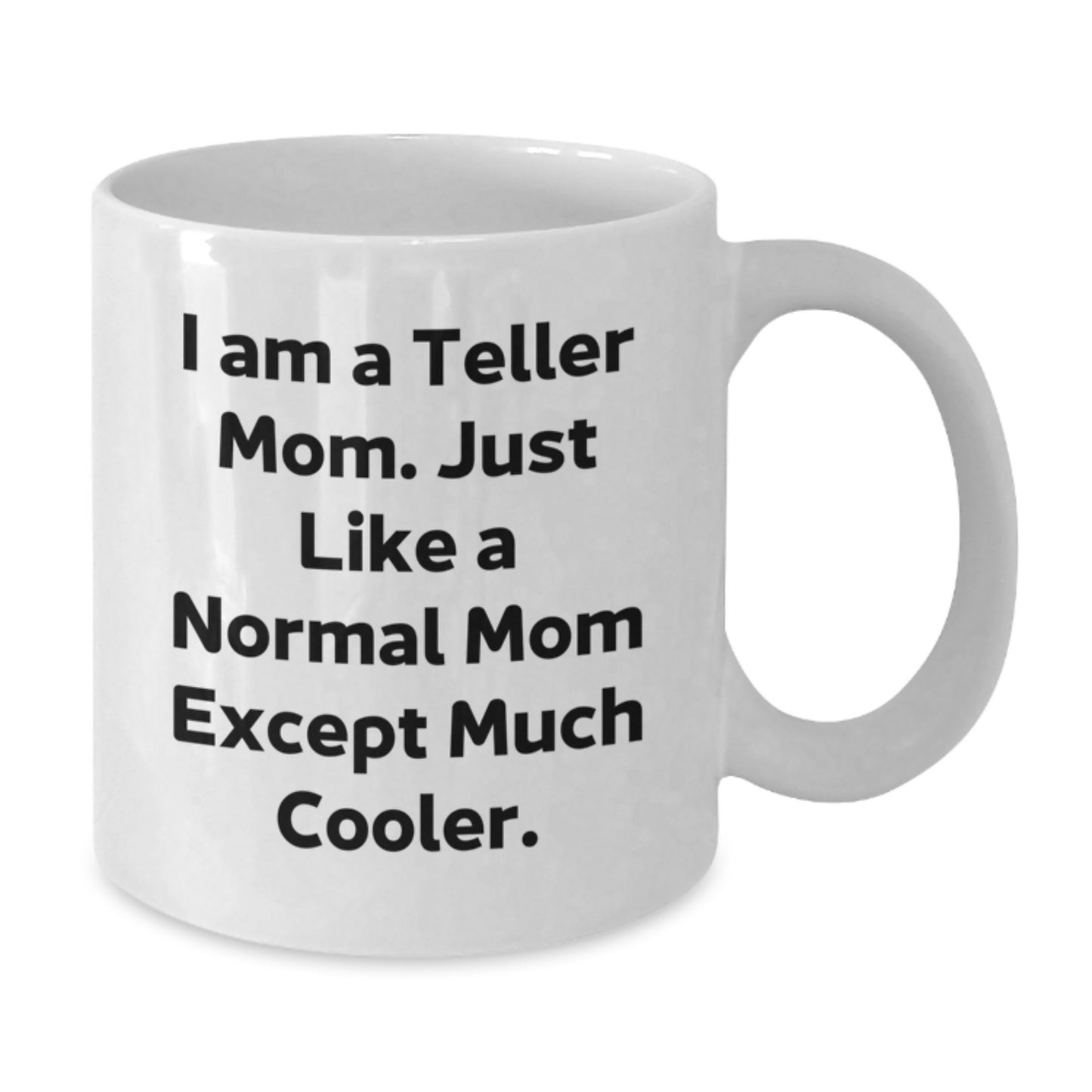 Funny Teller Mom Gifts from Family and Friends - Unique White Coffee Mug for Teller Enthusiasts - Christmas Unique Gifts - I Am A Teller Mom Quote Mug - Additional