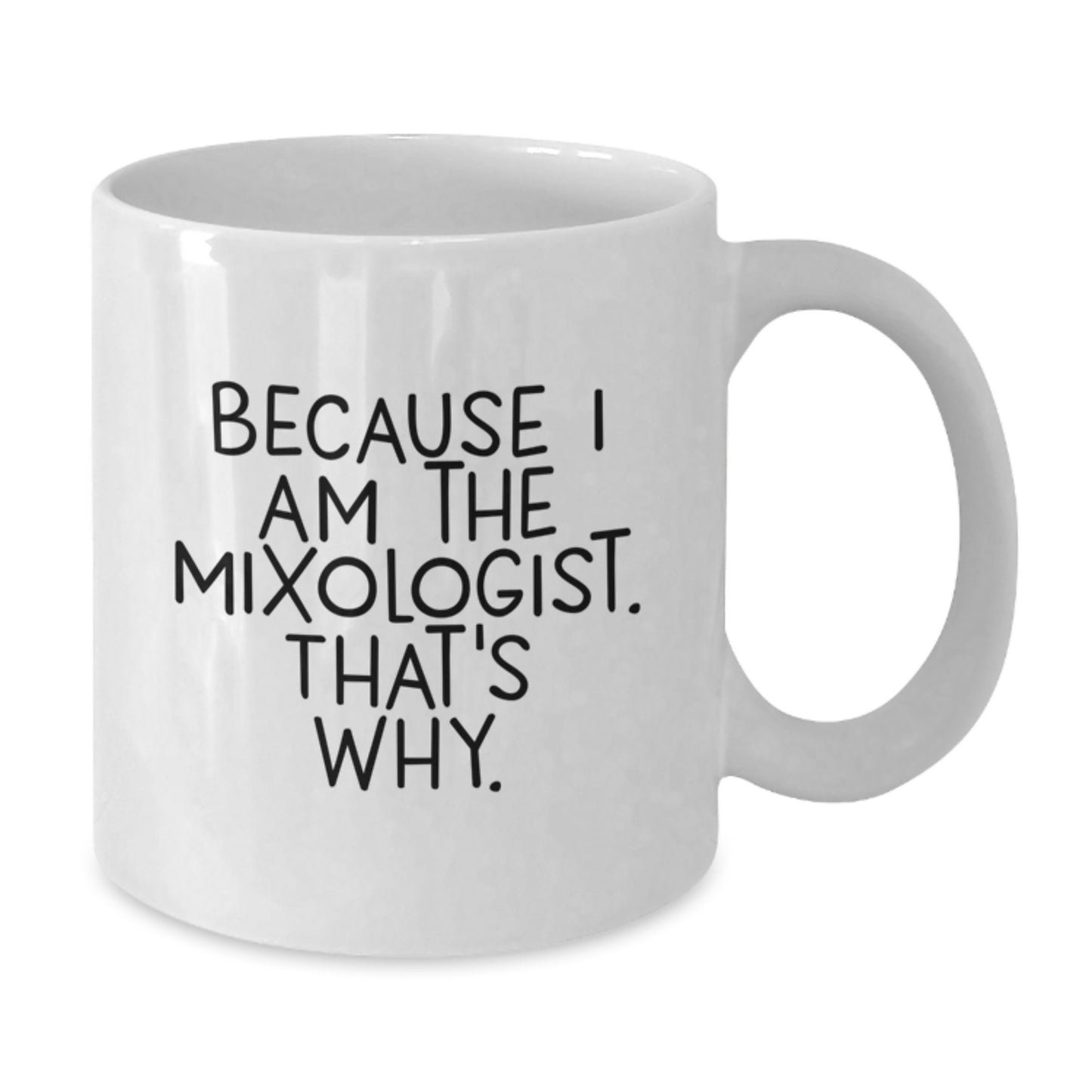 Funny Mixologist Gifts for Men and Women, White Coffee Mug with Because I Am The Mixologist. That's Why. Quote, Christmas Unique Gifts from Friends or Family - Additional