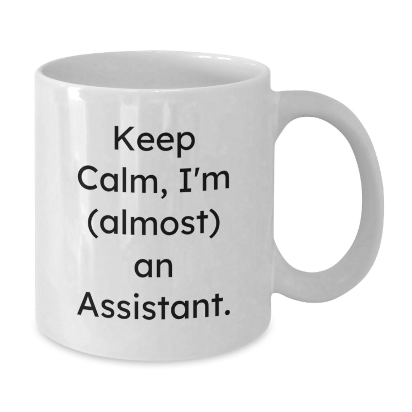 Funny Assistant White Coffee Mug Gifts from Friends to Assistant, Keep Calm I'm almost An Assistant, Unique Christmas Unique Gifts for Assistant, White Coffee Mug for Assistant - Additional