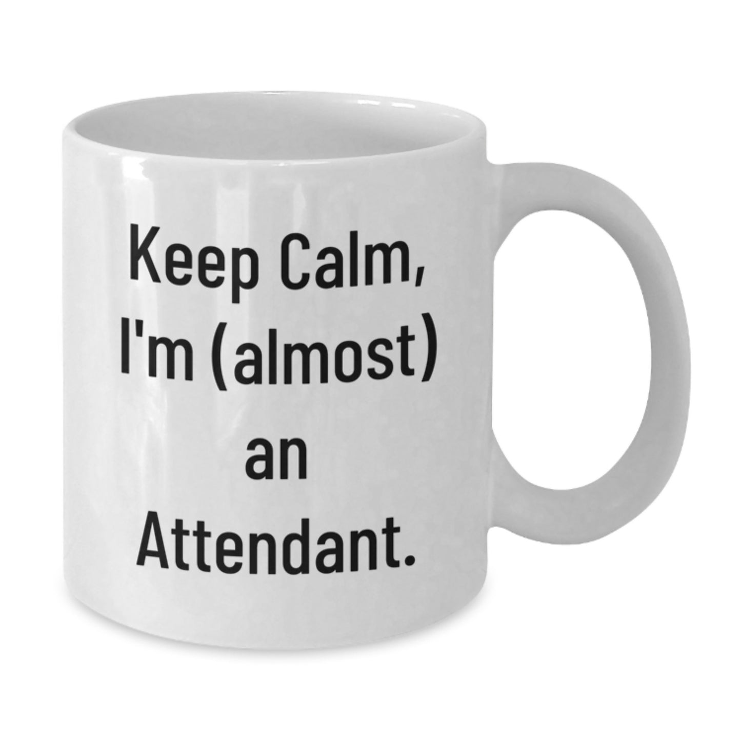 Funny Attendant Gifts from Friends and Family - White Coffee Mug - Keep Calm, I'm (almost) An Attendant. - Additional