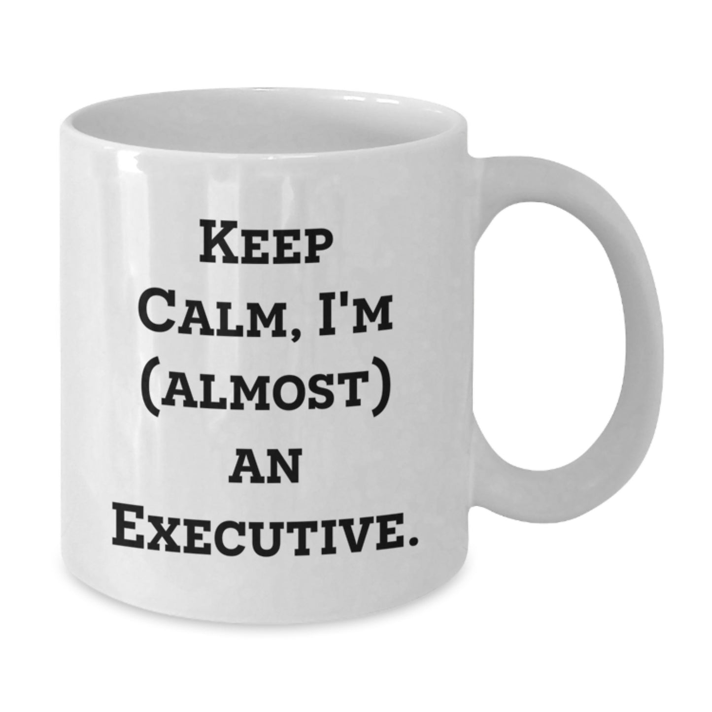 Funny Executive White Coffee Mug Gifts for Men Friends Coworkers with Keep Calm I'm almost An Executive Quote, Unique Christmas Unique Gifts for Executive, White Coffee Mug for Office - Additional