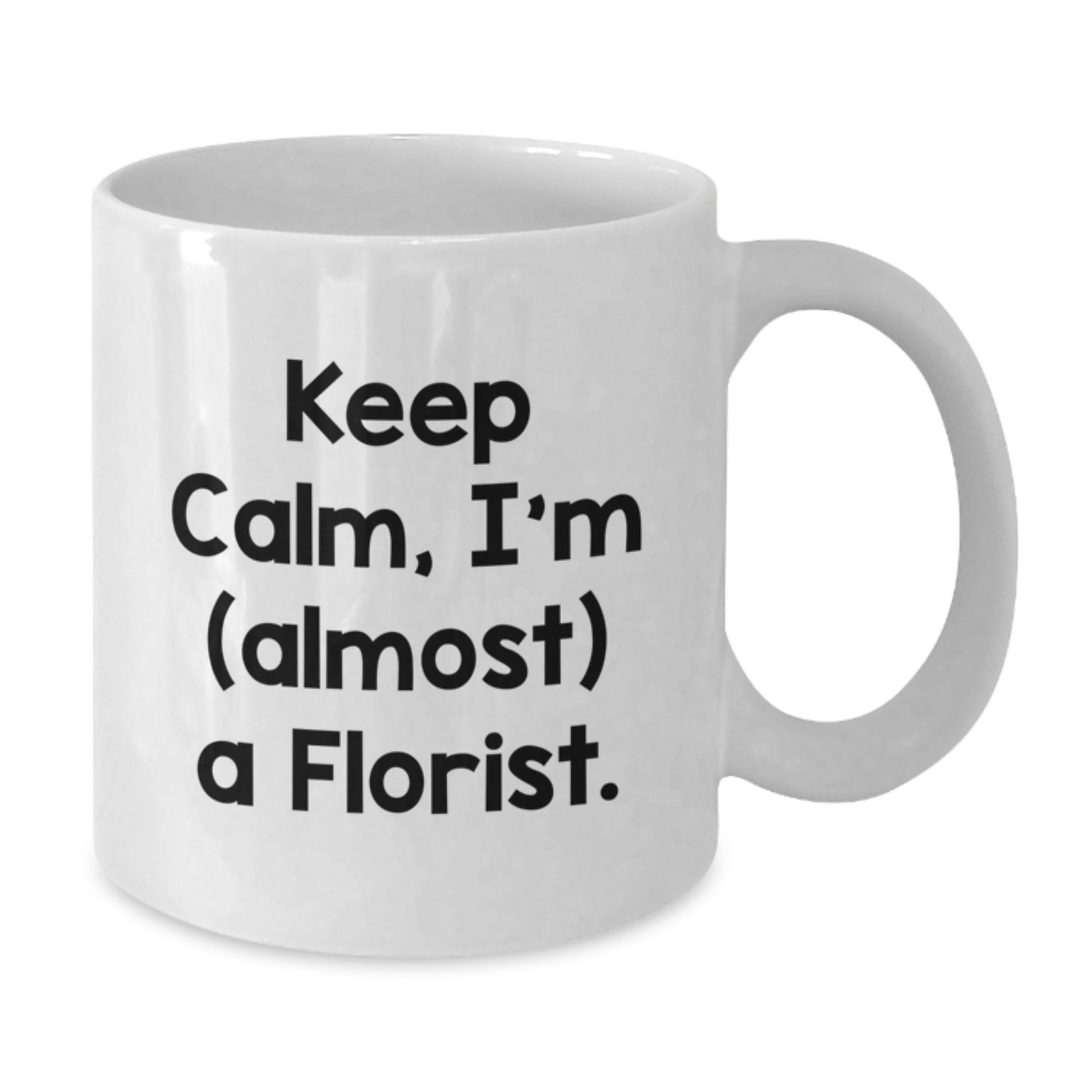 Funny Florist White Coffee Mugs Gifts for Florist Friends from Men - Keep Calm, I'm (almost) A Florist. - Additional