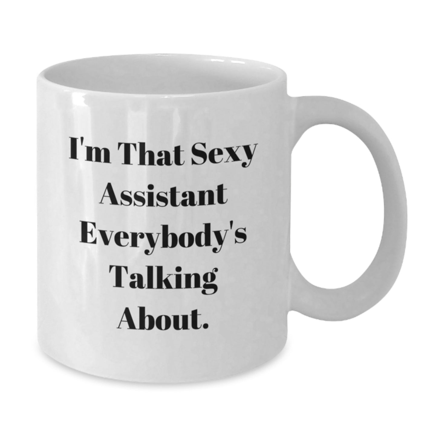 Gifts from Men, Funny Christmas Unique Gifts for Assistant, White Coffee Mug with I'm That Sexy Assistant Everybody's Talking About. - Additional