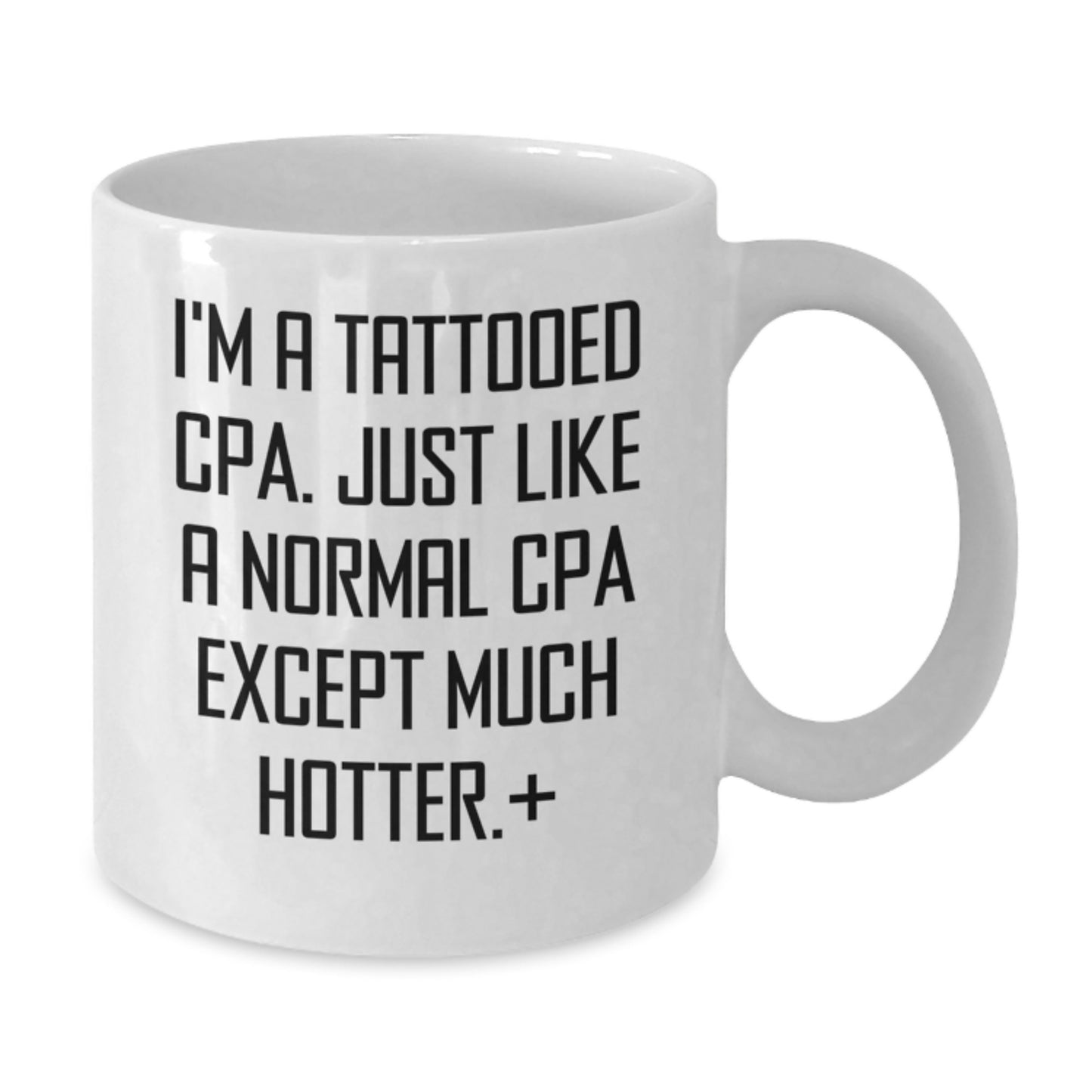 A Funny White Coffee Mug for the CPA in Your Life, Gifts from Friends, Christmas Unique Presents for Men or Women CPAs - 'I'm A Tattooed Cpa. Just Like A Normal Cpa Except Much Hotter.' - Additional
