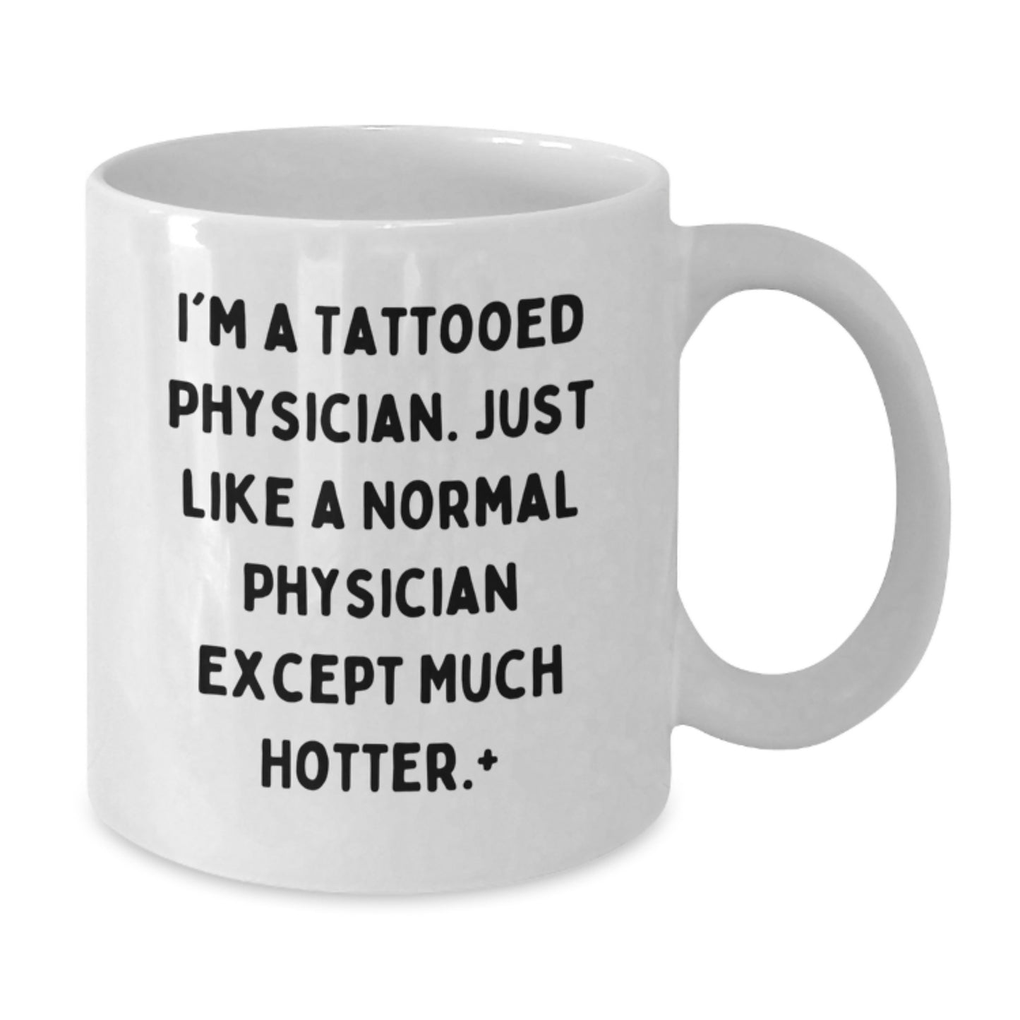 Funny Physician Gifts for Men, White Coffee Mug, Unique Christmas Memorable Presents from Friends, Family, or Coworkers, 'I'm A Tattooed Physician. Just Like A Normal Physician Except Much Hotter.' - Additional
