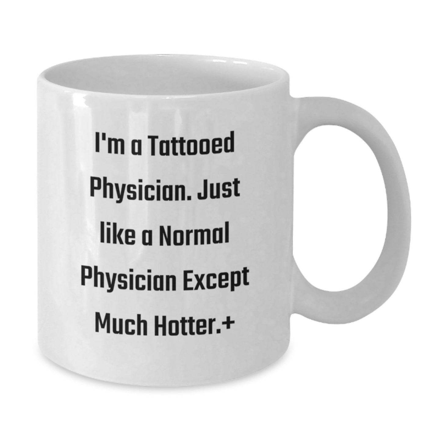 Funny Gifts from Men to Physician Friends - White Coffee Mug - Unique Christmas Unique Gifts for the Hot Physician in Your Life - Additional