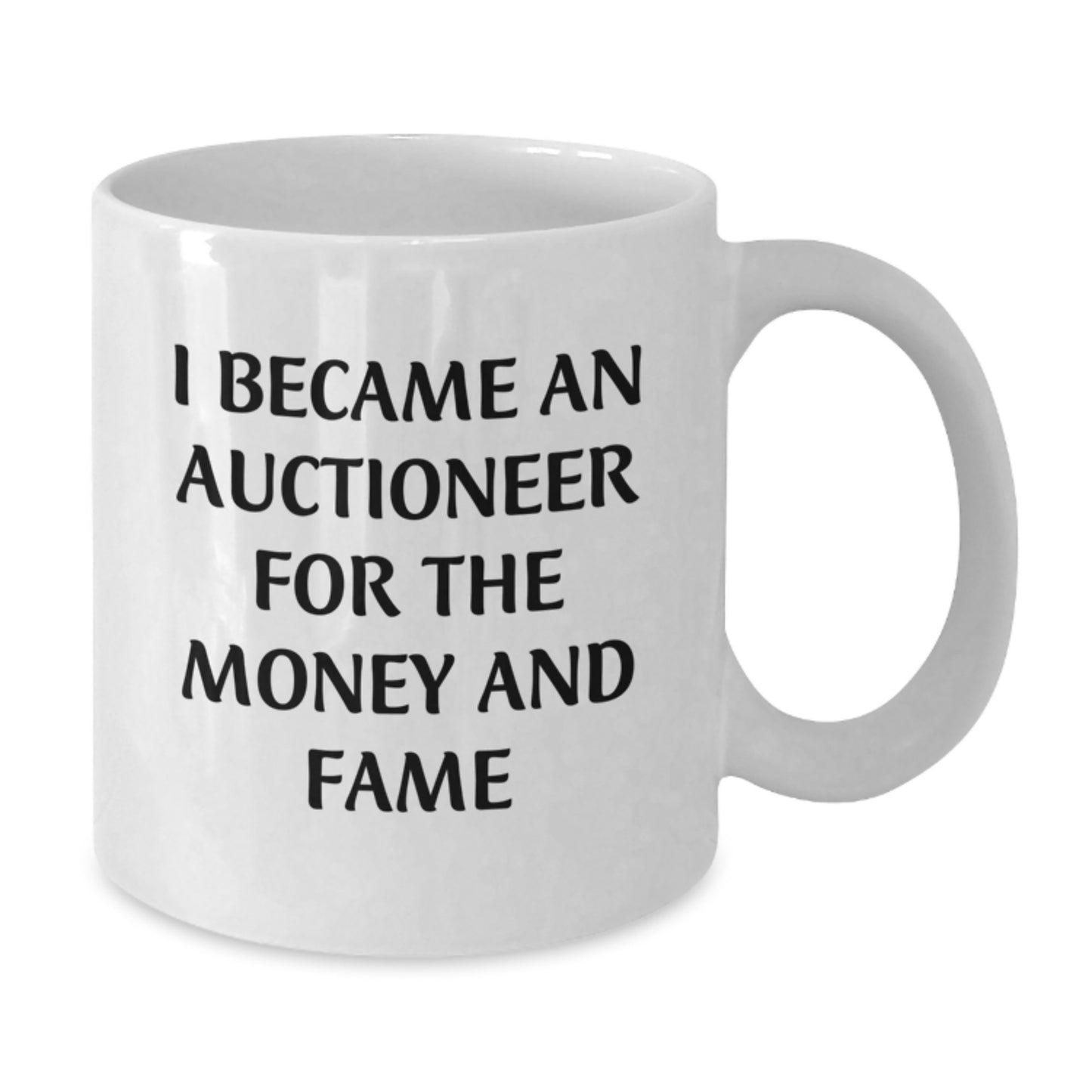 Funny Gifts from Men to Auctioneers - White Coffee Mug, Unique Christmas Memorable Presents for Auctioneer Friends, I Became an Auctioneer for the Money and Fame - Additional