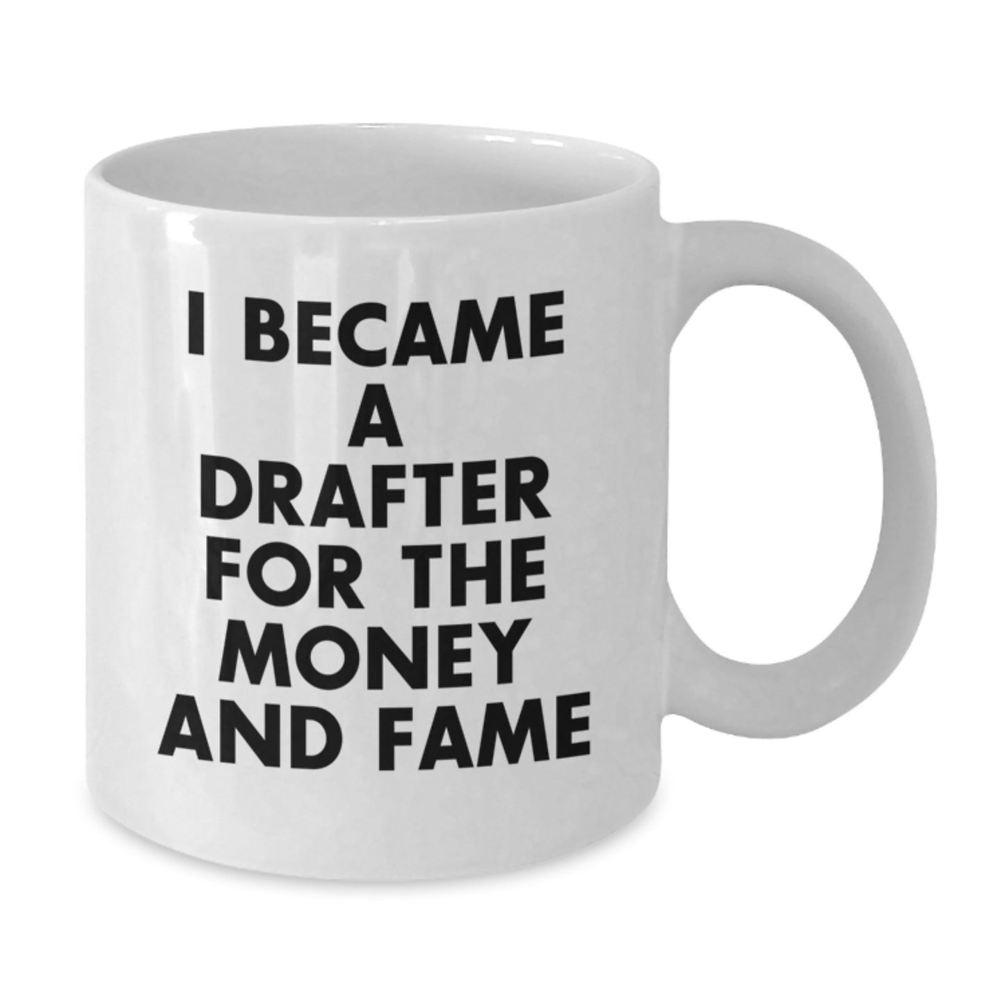 Funny Drafter Gifts, Unique White Coffee Mug, 'I Became A Drafter For The Money And Fame', Christmas Unique Gifts from Friends to Drafter, White Ceramic - Additional