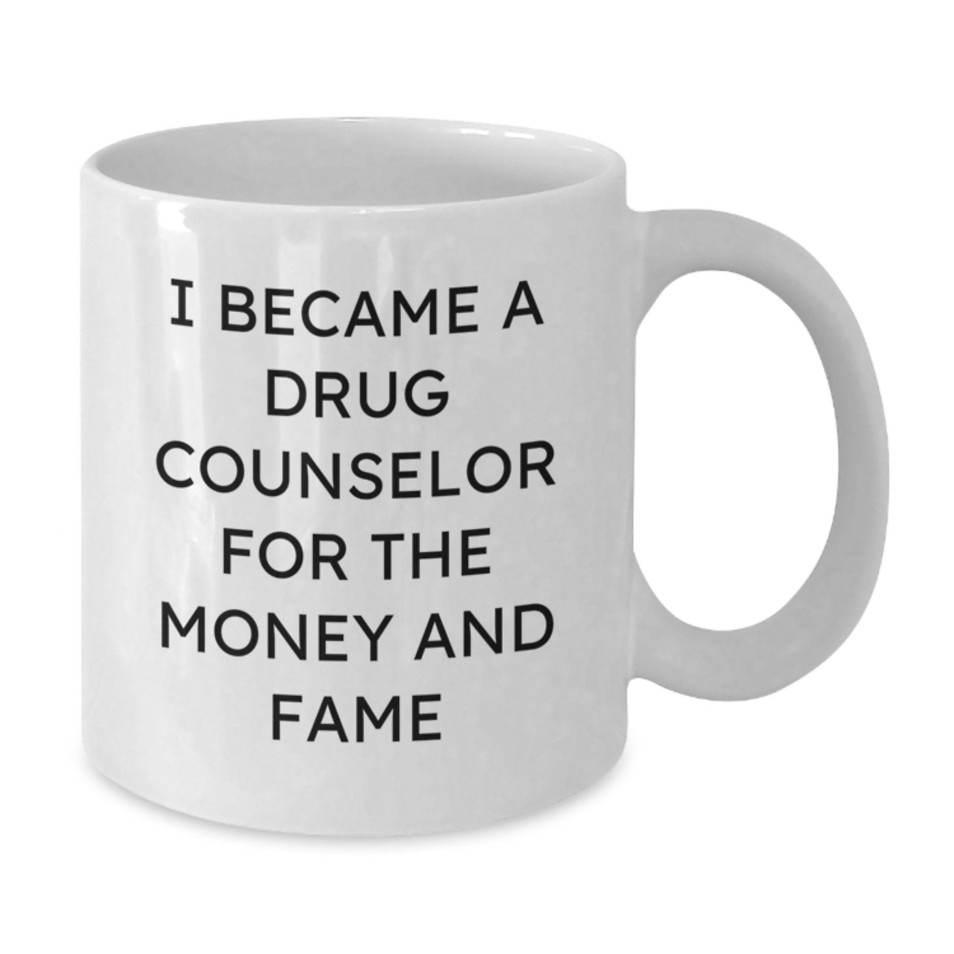 Funny Drug Counselor Gifts from Friends for Christmas Unique White Coffee Mugs - I Became A Drug Counselor For The Money And Fame - Additional