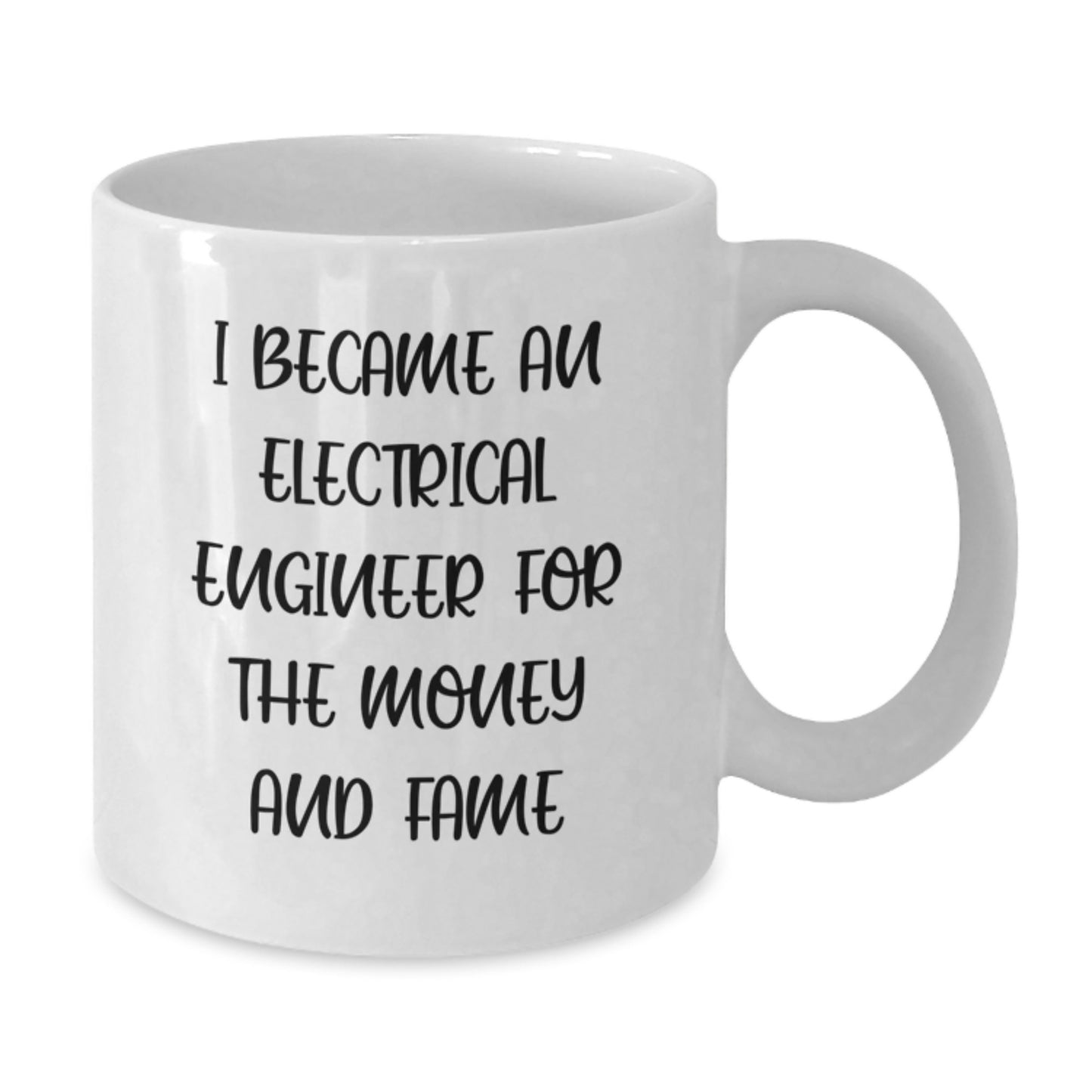 Funny Electrical Engineer Gifts for Men, White Coffee Mug, 'I Became An Electrical Engineer For The Money And Fame' - Additional