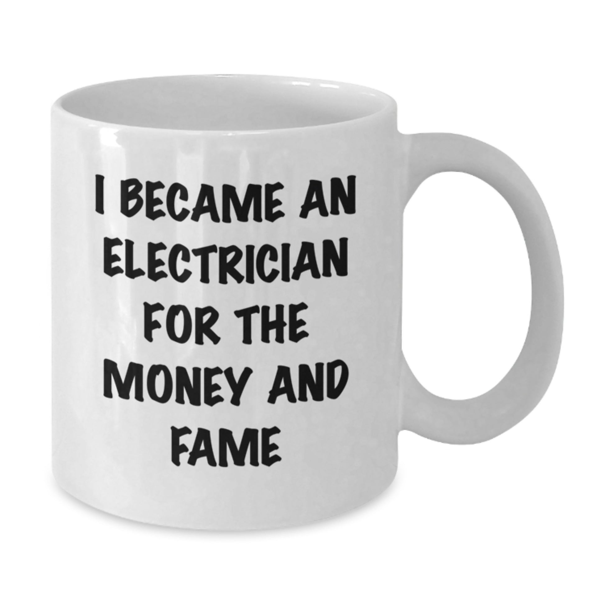 Funny Electrician Gifts for Men - White Coffee Mug - 'I Became An Electrician For The Money And Fame' Unique Christmas Unique Gifts from Friends - Additional