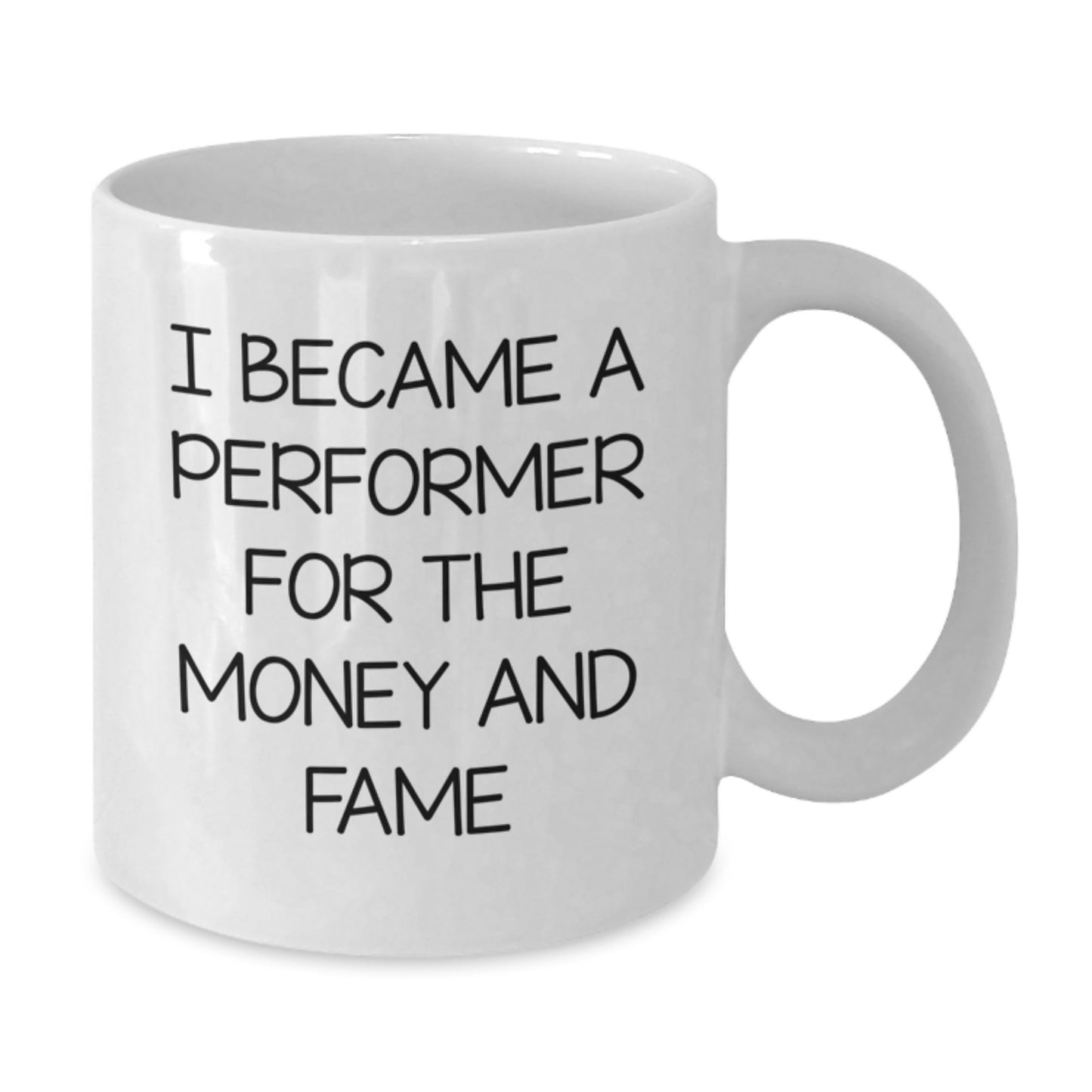 Funny Performer Gifts for Men from Friends White Coffee Mug, Unique Christmas Memorable Presents, Inspirational Quote about Becoming a Performer for Money and Fame - Additional