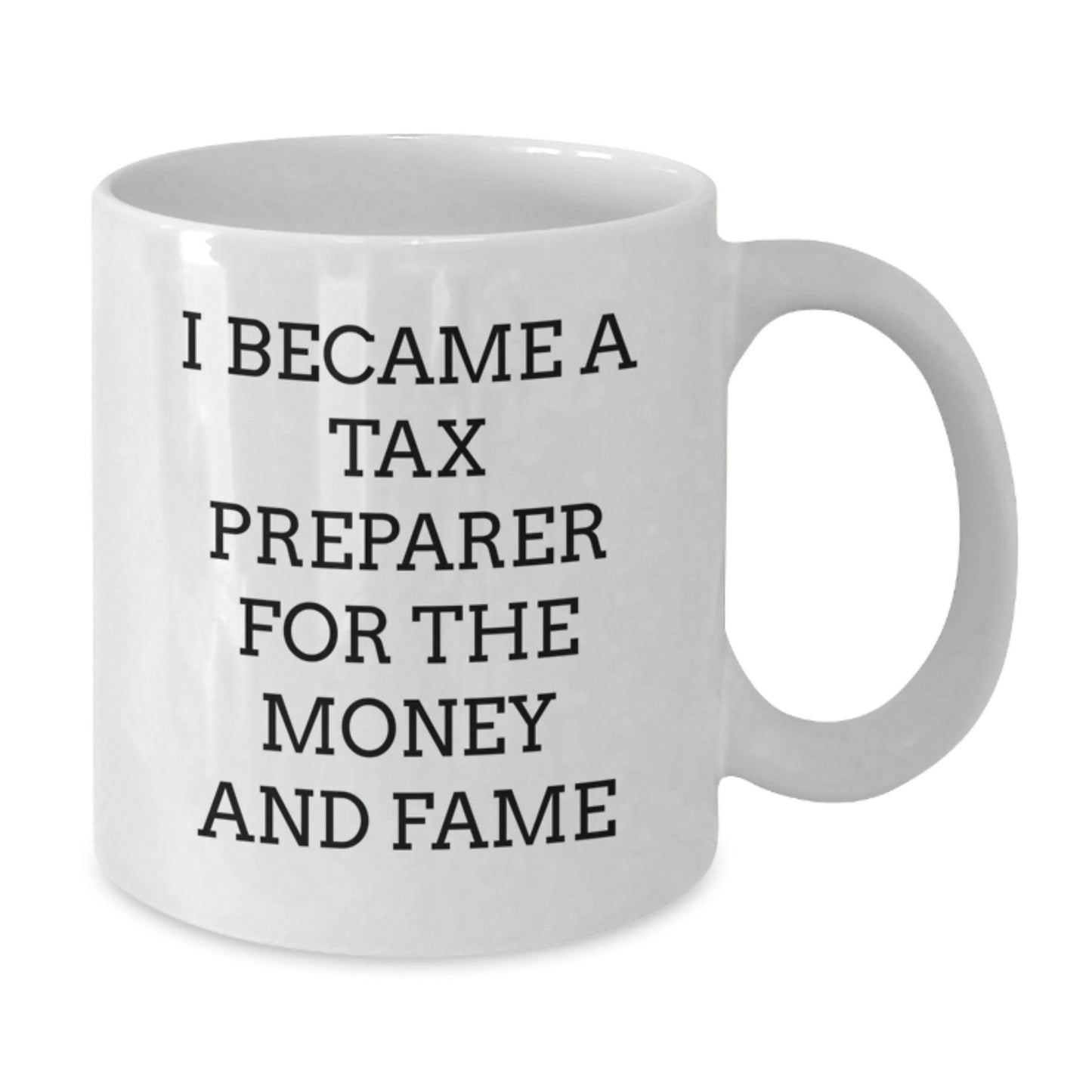 Funny Tax Preparer Gifts for Friends, White Coffee Mug, I Became A Tax Preparer For The Money And Fame, Unique Christmas Memorable Presents for Coworkers - Additional