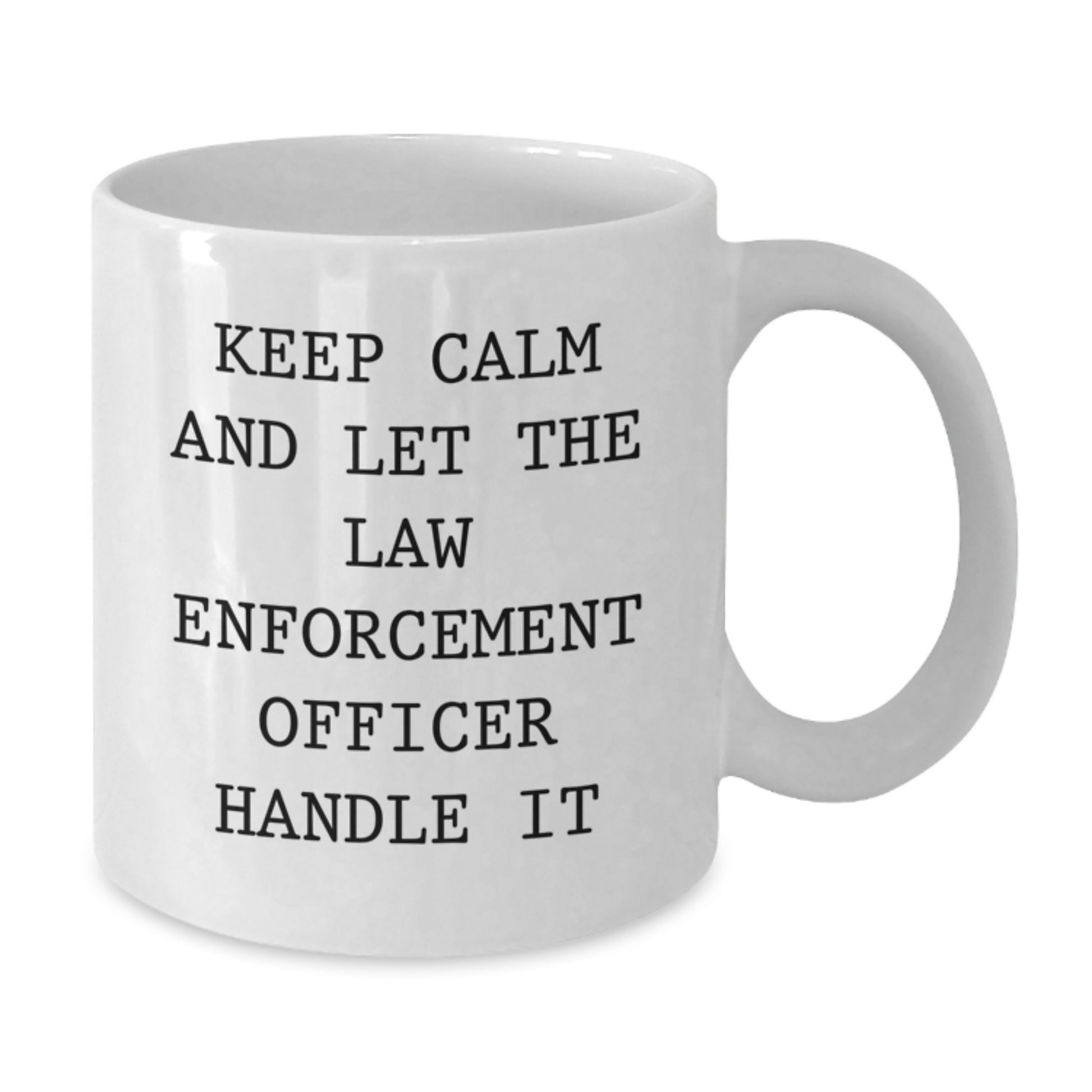 Funny Christmas Unique Gifts for Law Enforcement Officers - White Ceramic Mug with 'Keep Calm And Let The Law Enforcement Officer Handle It' Quote - Gifts from Friends to Family - Additional