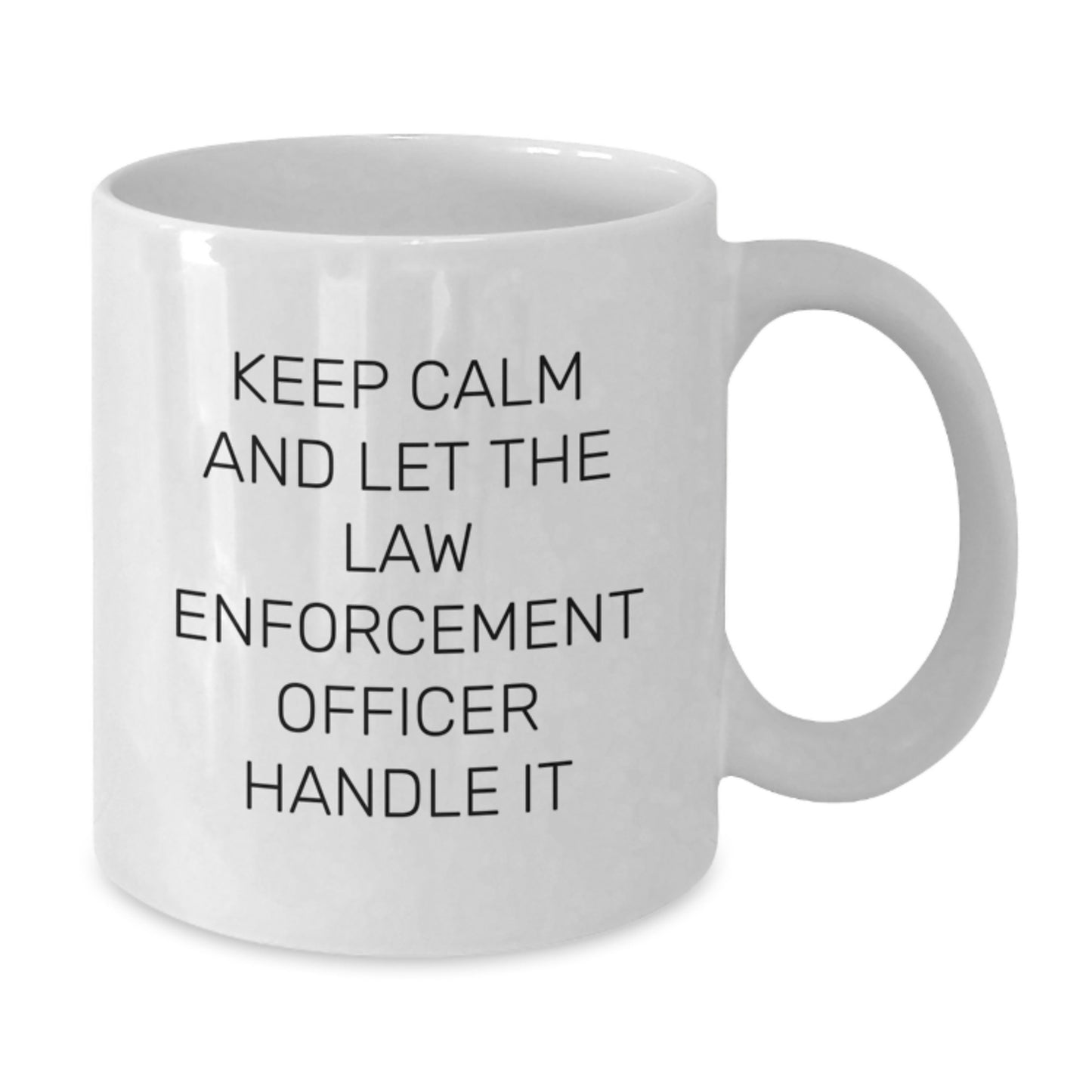 Funny Law Enforcement Officer Gifts from Family, White Coffee Mug - Keep Calm And Let The Law Enforcement Officer Handle It - Additional