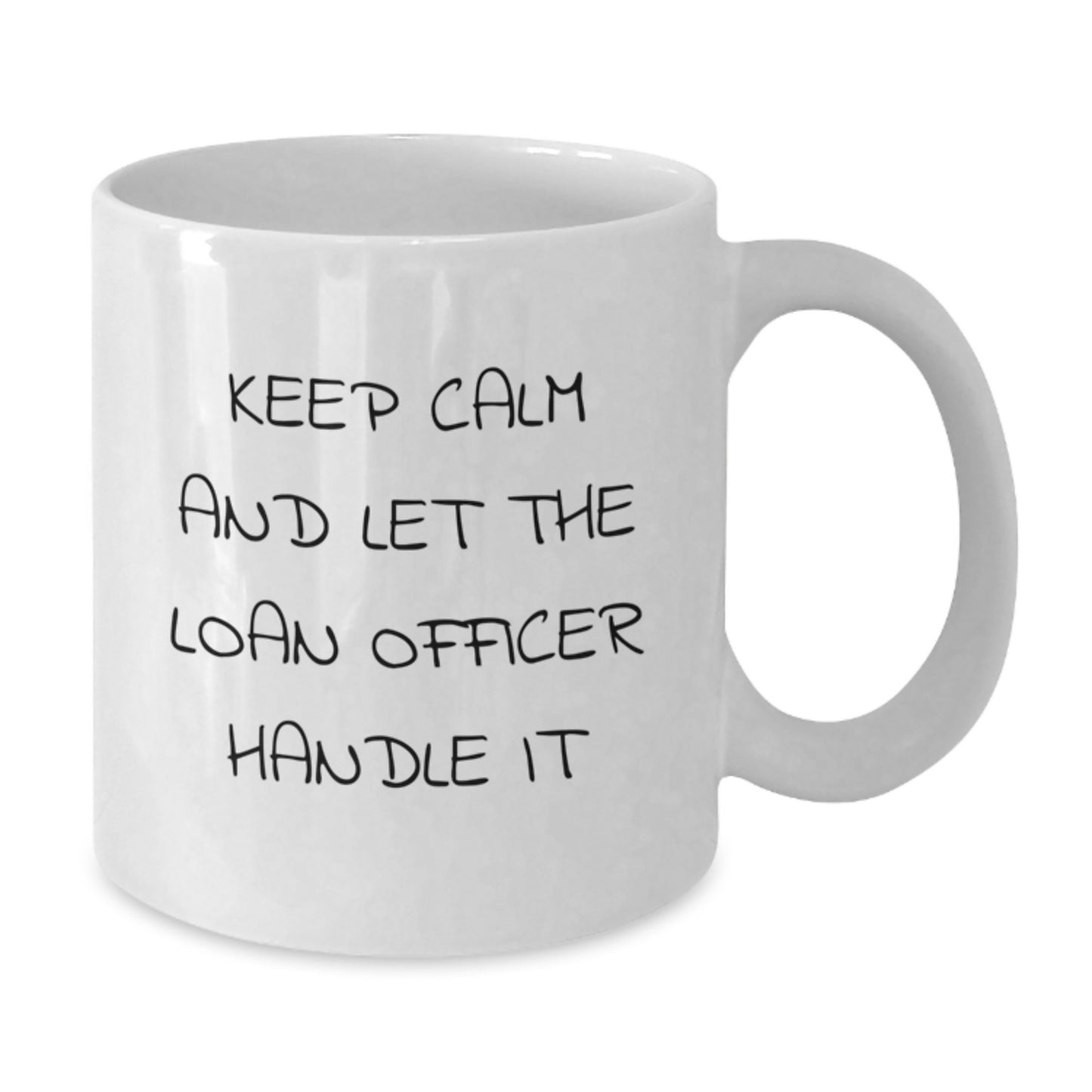 Funny Loan Officer Gifts, Keep Calm And Let The Loan Officer Handle It, White Coffee Mugs for Loan Officer Friends, Christmas Unique Mug - Additional