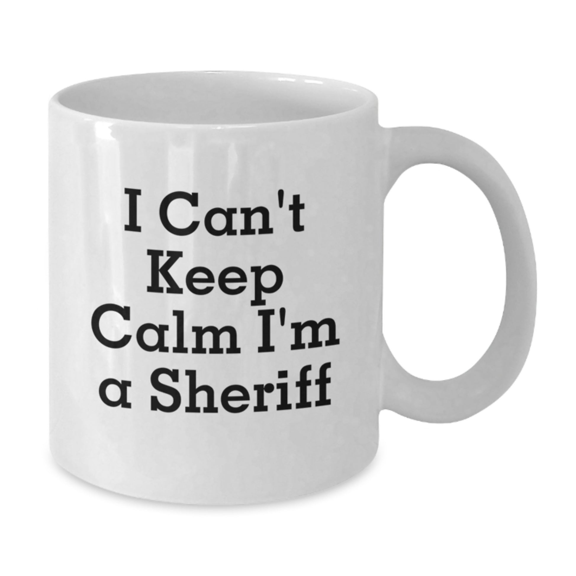 Funny Sheriff Gifts for Sheriff Lovers White Coffee Mugs I Cant Keep Calm Im A Sheriff Unique Christmas Unique Gifts from Friends Family - Additional