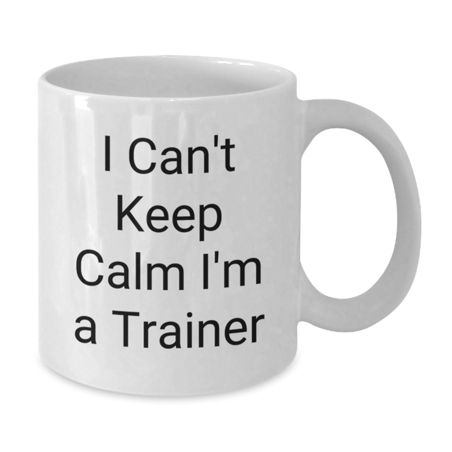 Funny Trainer Gifts from Men to Friends I Can't Keep Calm I'm A Trainer White Coffee Mug - Additional