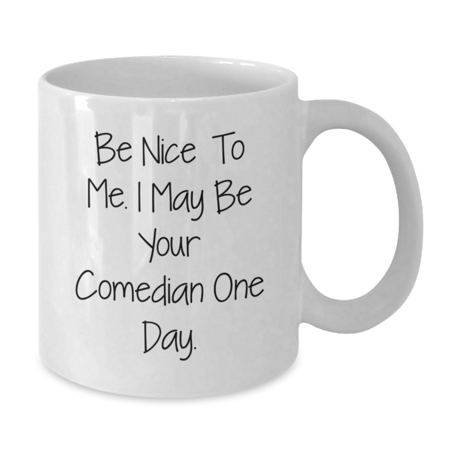 Funny Comedian Gifts from Friends for Comedian Men, White Coffee Mug with Be Nice To Me. I May Be Your Comedian One Day. Quote, Perfect for Comedian Lovers - Additional