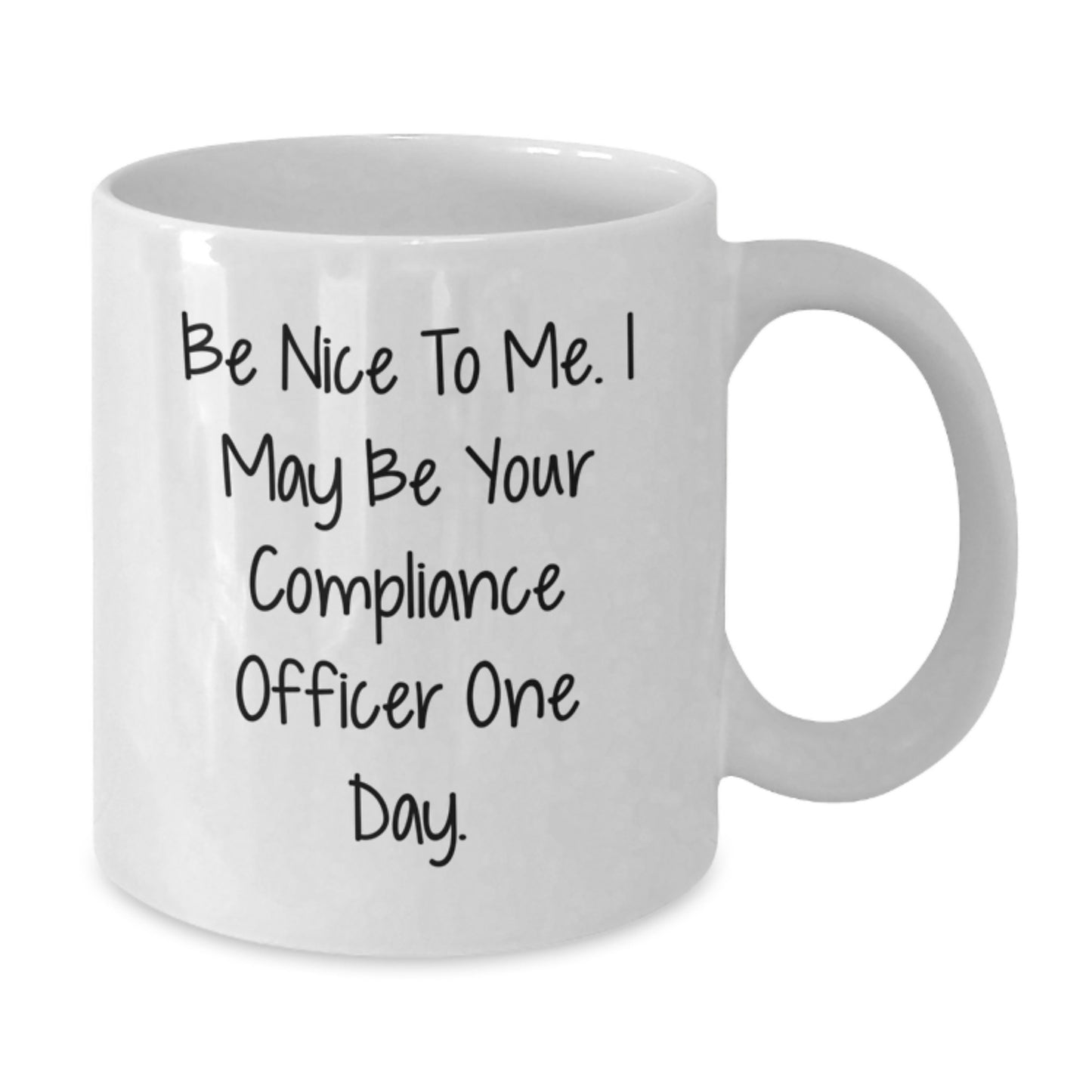 Funny Compliance Officer Gifts for Men, White Coffee Mug with Quote 'Be Nice To Me. I May Be Your Compliance Officer One Day.', Perfect Graduation Unique Gifts from Family, Friends, Coworkers - Additional